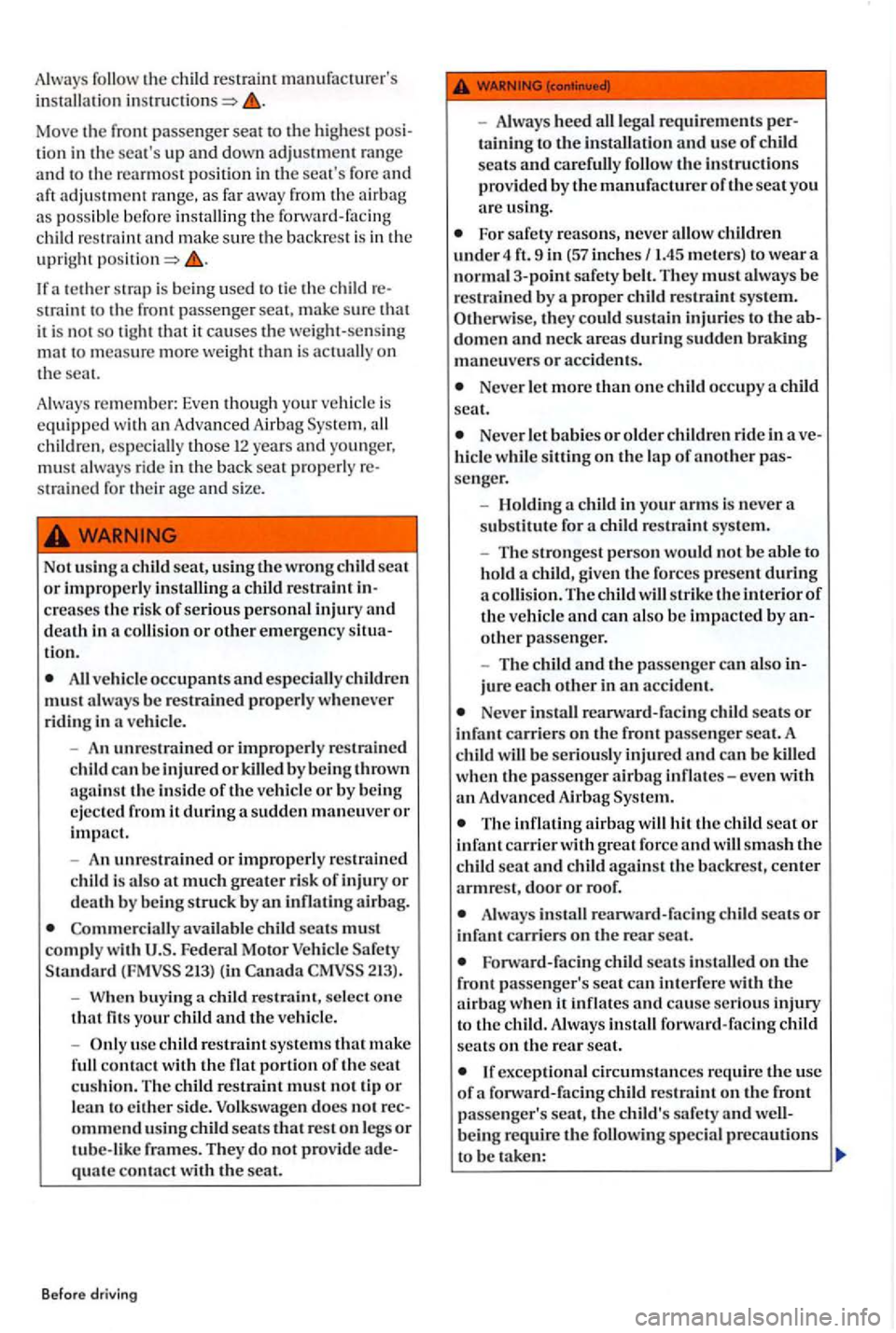 VOLKSWAGEN GOLF PLUS 2012 Owners Manual Alw ays follow the child restraint manufacturers in stalla tion
tion in th e se ats up and down adjustm ent range and to th e rearmost p osit ion in th e se ats fore and aft adj ustment VOLKSWAGEN GOLF PLUS 2012 Owners Manual Alw ays follow the child restraint manufacturers in stalla tion
tion in th e se ats up and down adjustm ent range and to th e rearmost p osit ion in th e se ats fore and aft adj ustment