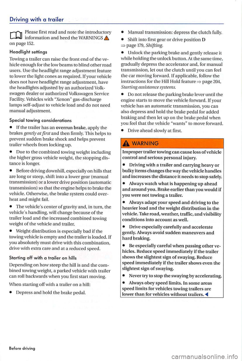 VOLKSWAGEN GOLF PLUS 2012 Owners Manual Driving with a
Please fir st read and note the introductory
o n page 152.
Headlight settings
Towing a tra
ile r can ra ise the fron t end of th e ve
hicle enough fo r the low beam s to blin VOLKSWAGEN GOLF PLUS 2012 Owners Manual Driving with a
Please fir st read and note the introductory
o n page 152.
Headlight settings
Towing a tra
ile r can ra ise the fron t end of th e ve
hicle enough fo r the low beam s to blin