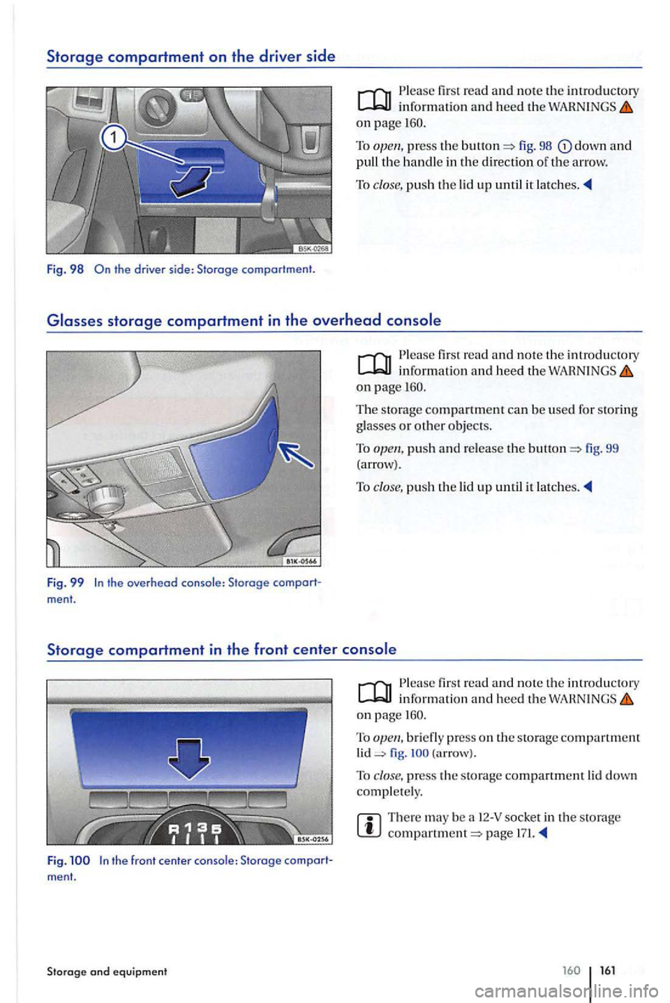 VOLKSWAGEN GOLF PLUS 2012 Owners Manual Storage compartment on the driver side
Fig. 98 the driver side: Storage compartment .
in form atio n and heed the o n page
To fig . 98 down and pull the handle in the di rection of th e a rrow. VOLKSWAGEN GOLF PLUS 2012 Owners Manual Storage compartment on the driver side
Fig. 98 the driver side: Storage compartment .
in form atio n and heed the o n page
To fig . 98 down and pull the handle in the di rection of th e a rrow.