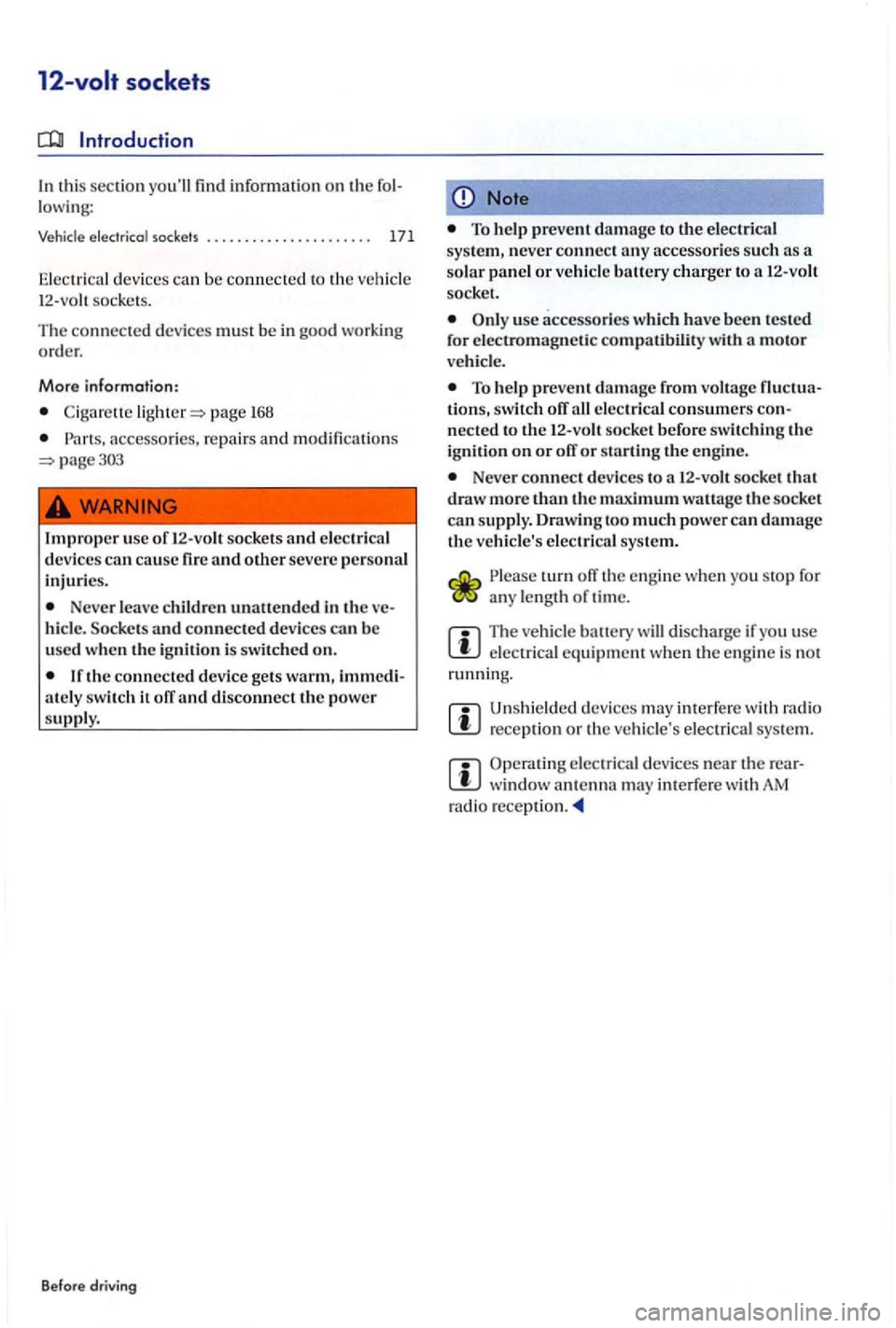 VOLKSWAGEN GOLF PLUS 2012 Owners Manual 12-vol t sockets
In this section youll find information on th e lowing:
Vehicle elec trica l sock ets . . . . . . . . . . . . . . . . . . . . . 171
Ele ctri ca l d evices can be connec VOLKSWAGEN GOLF PLUS 2012 Owners Manual 12-vol t sockets
In this section youll find information on th e lowing:
Vehicle elec trica l sock ets . . . . . . . . . . . . . . . . . . . . . 171
Ele ctri ca l d evices can be connec