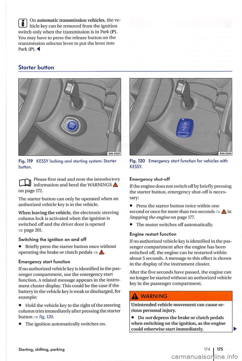 VOLKSWAGEN GOLF PLUS 2012 Owners Manual hide key can be removed from the ig nition
sw itch only when th e tra nsmiss ion is in Park
locking and starting system: Starter button.
first read and no te th e in trod uctory inform ation a VOLKSWAGEN GOLF PLUS 2012 Owners Manual hide key can be removed from the ig nition
sw itch only when th e tra nsmiss ion is in Park
locking and starting system: Starter button.
first read and no te th e in trod uctory inform ation a