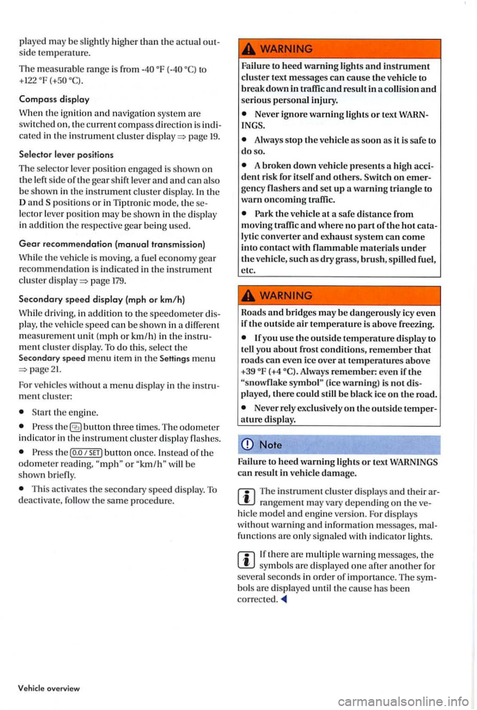 VOLKSWAGEN GOLF PLUS 2012 Owners Manual playe d m ay be slightly hi gher the
is from { to +122
cated in the instrument clu ste r pag e 19.
lec tor leve r po sition may be s hown in th e disp la y
in addition th e respective gea VOLKSWAGEN GOLF PLUS 2012 Owners Manual playe d m ay be slightly hi gher the
is from { to +122
cated in the instrument clu ste r pag e 19.
lec tor leve r po sition may be s hown in th e disp la y
in addition th e respective gea