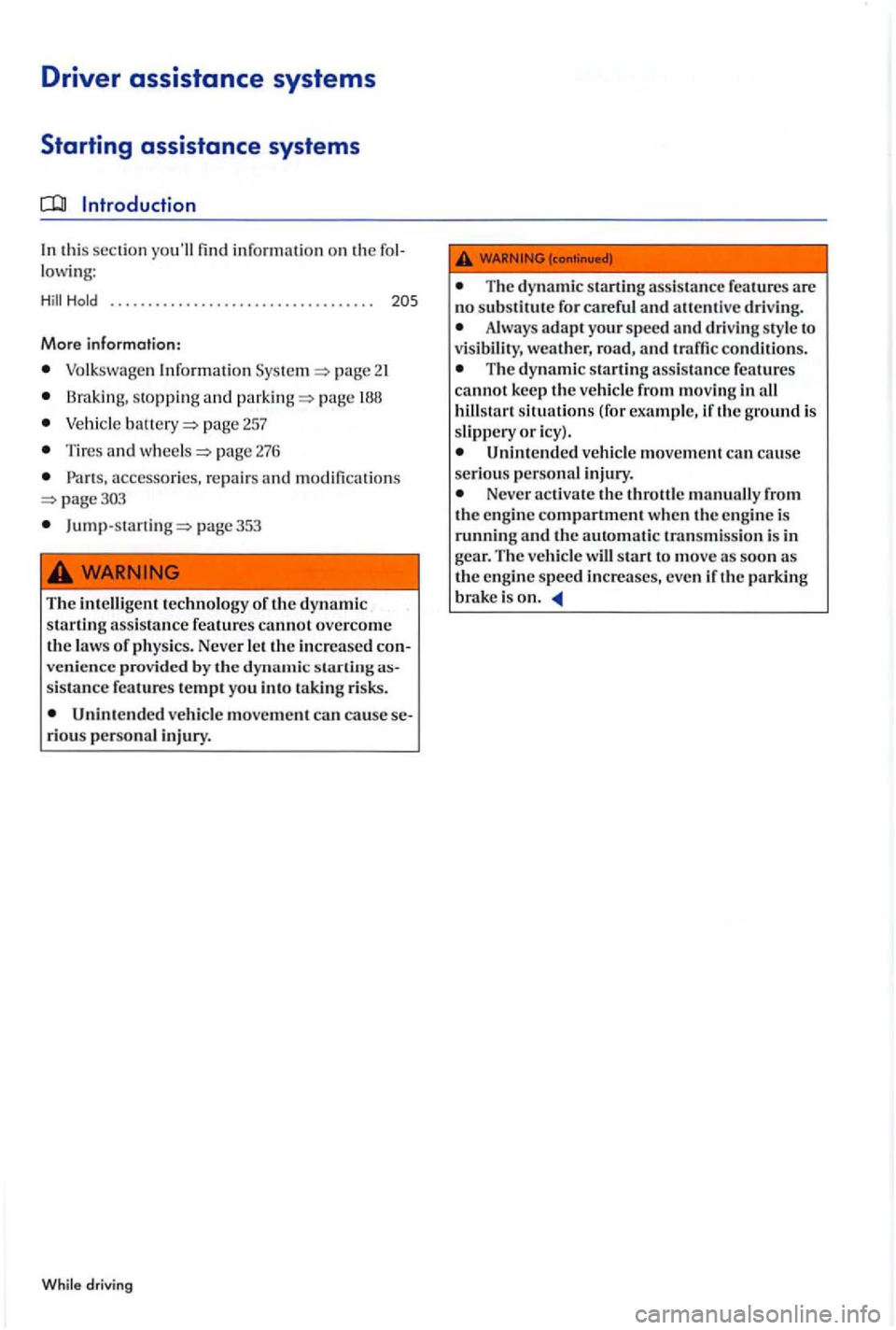 VOLKSWAGEN GOLF PLUS 2012 Owners Manual Driver assistance systems
Starting assistance systems
Introduction
In thi s section find informatio n on th e lowing :
. . . . . . . . . . . . . . . . . . . . . . . . . . . . . . . . . . .
Mo VOLKSWAGEN GOLF PLUS 2012 Owners Manual Driver assistance systems
Starting assistance systems
Introduction
In thi s section find informatio n on th e lowing :
. . . . . . . . . . . . . . . . . . . . . . . . . . . . . . . . . . .
Mo