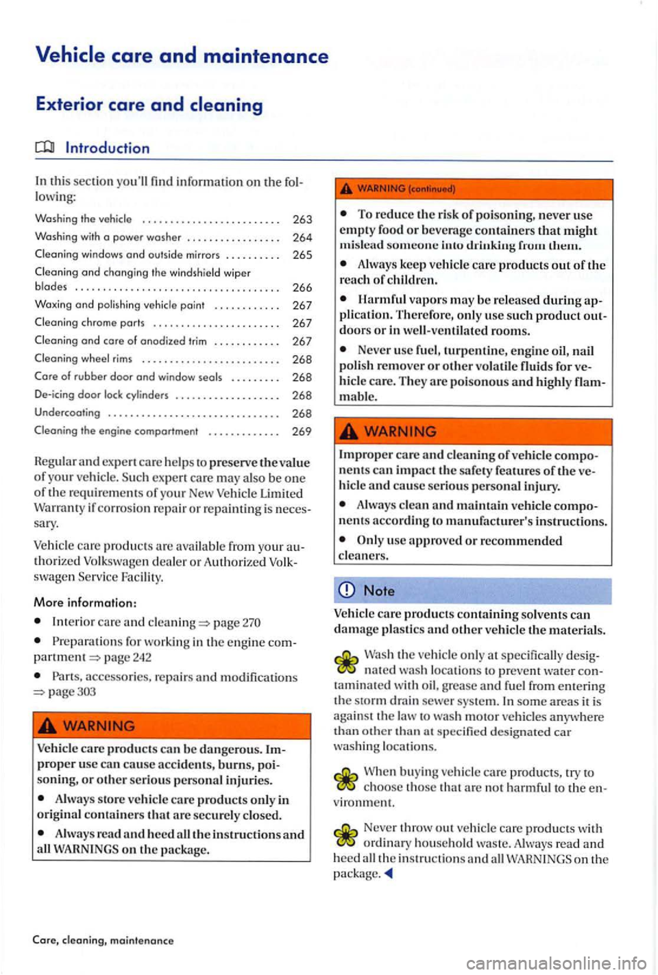 VOLKSWAGEN GOLF PLUS 2012  Owners Manual In this section information on  th e fol­
l owing: 
Washing  the vehicle  . . .  . . . . .  . . . . . . . .  . .  . .  . . . . . 263 
Washing  with a power washer ................ . 
Cleaning  window