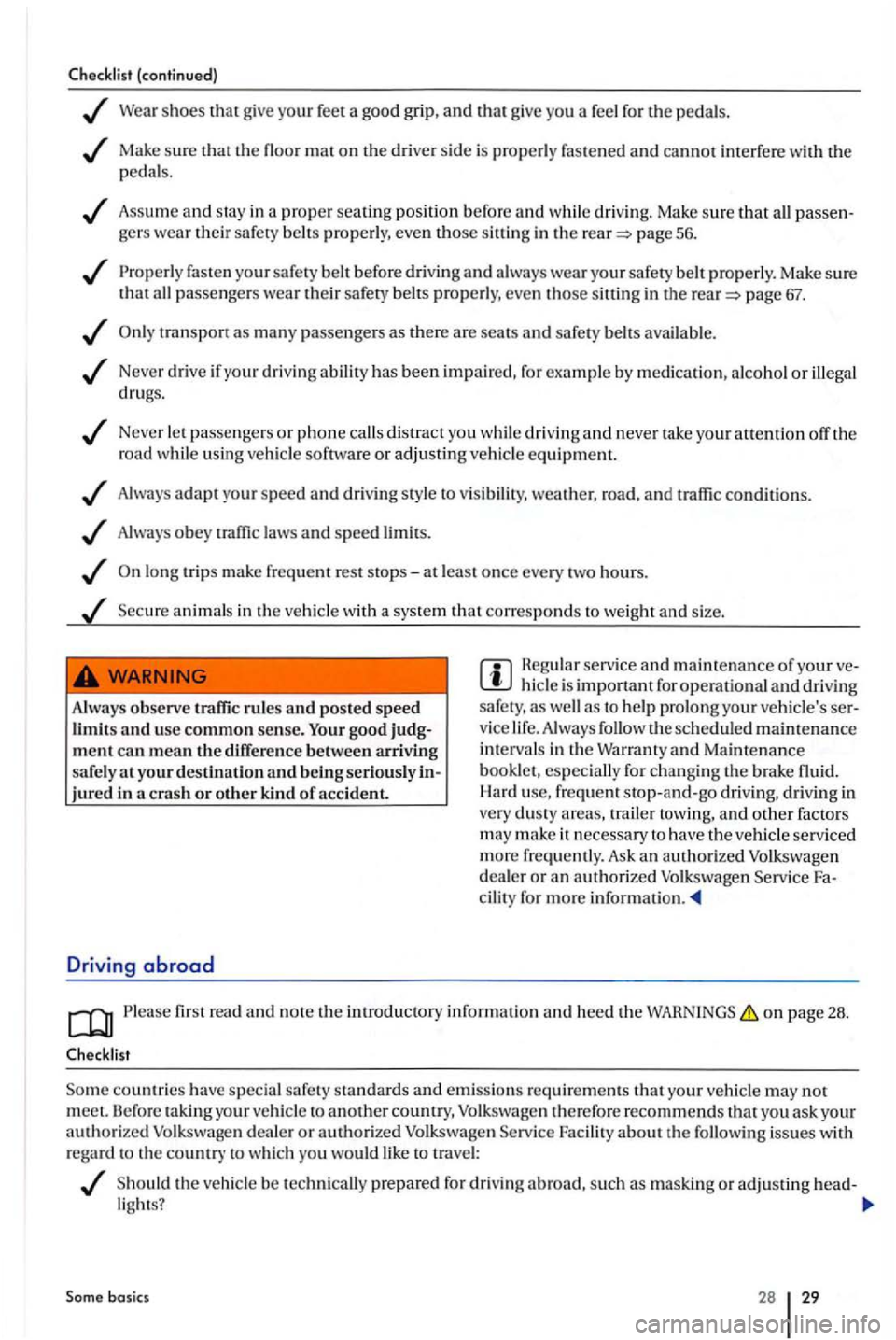 VOLKSWAGEN GOLF PLUS 2012 Owners Manual Checklist  (contin ue d) 
shoes th at  give your feet  a good grip , a n d that g ive  you  a feel  for the pedals  . 
Make sure that  th e  floo r mat on the driver  side is pro perly  fastened and c