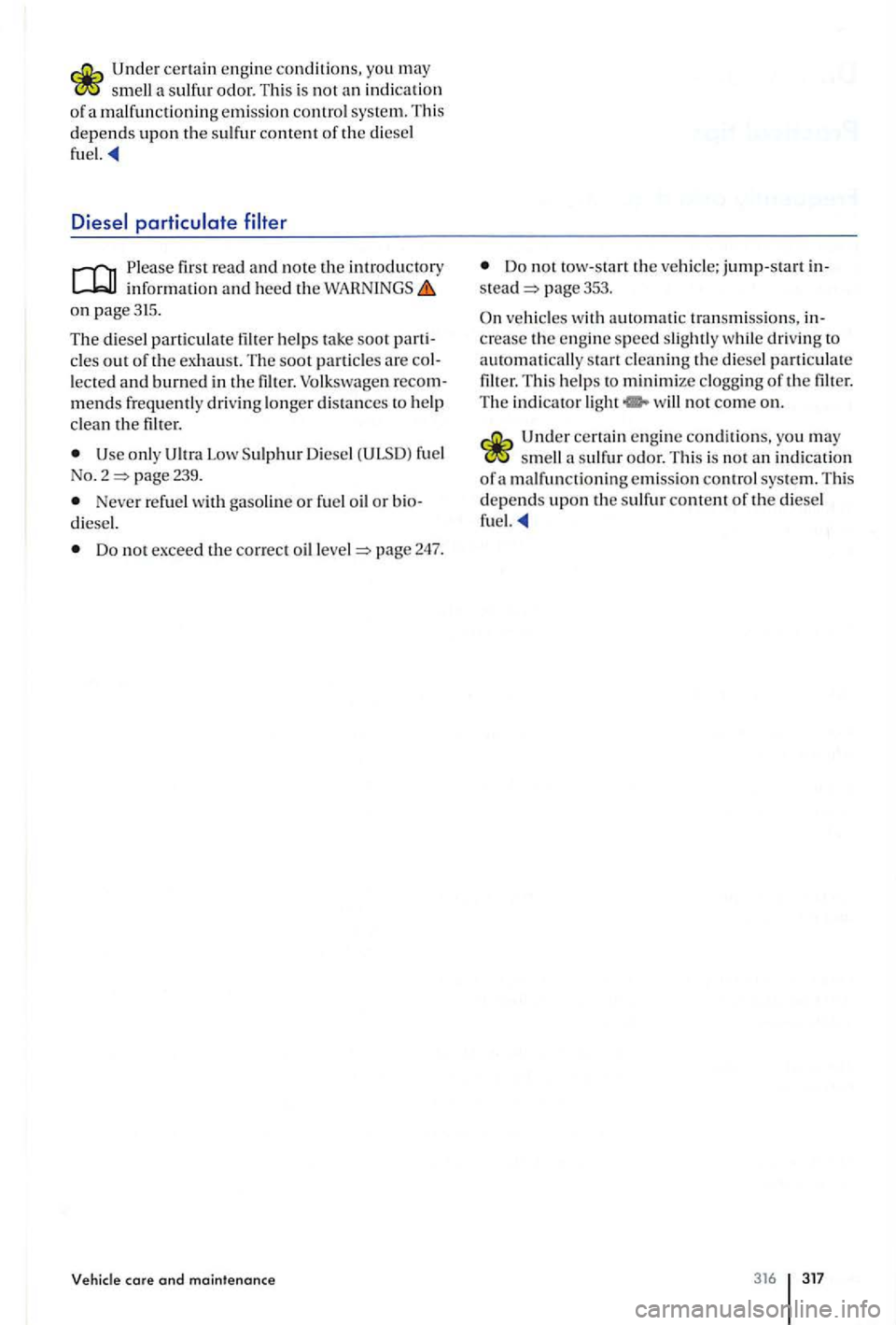 VOLKSWAGEN GOLF PLUS 2012 Owners Manual smell a sulfur odor. This is no t a n indica tio n
o f a malfun ctioning emission control system. This depends upon the sulfur content of the diesel
fuel.
first read and note the introd ucto VOLKSWAGEN GOLF PLUS 2012 Owners Manual smell a sulfur odor. This is no t a n indica tio n
o f a malfun ctioning emission control system. This depends upon the sulfur content of the diesel
fuel.
first read and note the introd ucto