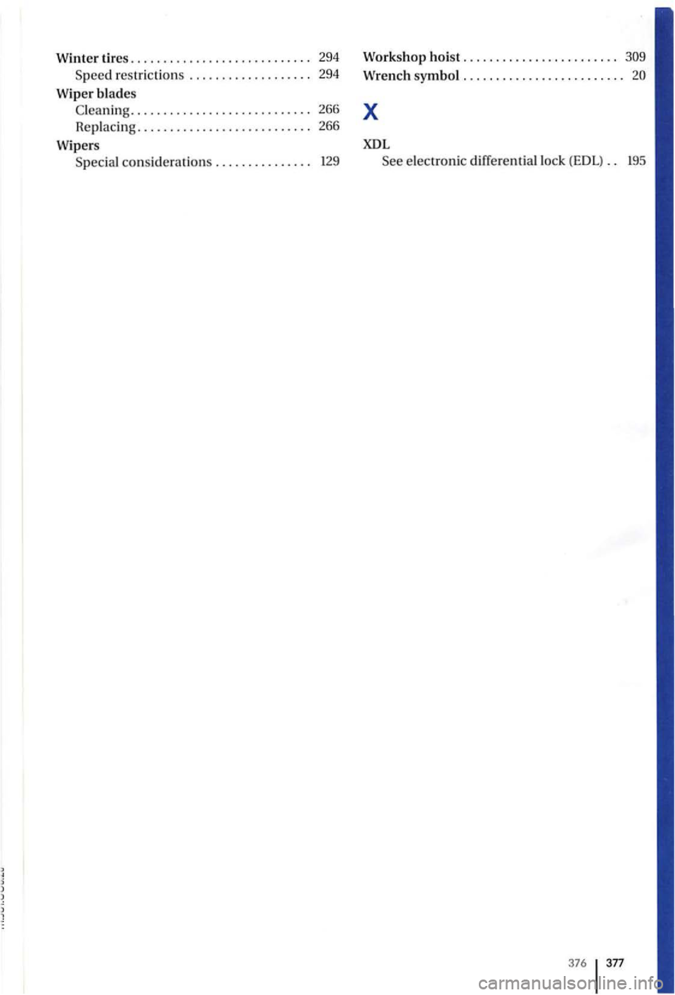 VOLKSWAGEN GOLF PLUS 2012 Owners Manual Winter tires. . . . . . . . . . . . . . . . . . . . . . . . . . . . 294
S p ee d res tr ic
tio ns ................... 29 4
Wiper bl
ades C lea nin g ............................ 266
R
eplac VOLKSWAGEN GOLF PLUS 2012 Owners Manual Winter tires. . . . . . . . . . . . . . . . . . . . . . . . . . . . 294
S p ee d res tr ic
tio ns ................... 29 4
Wiper bl
ades C lea nin g ............................ 266
R
eplac