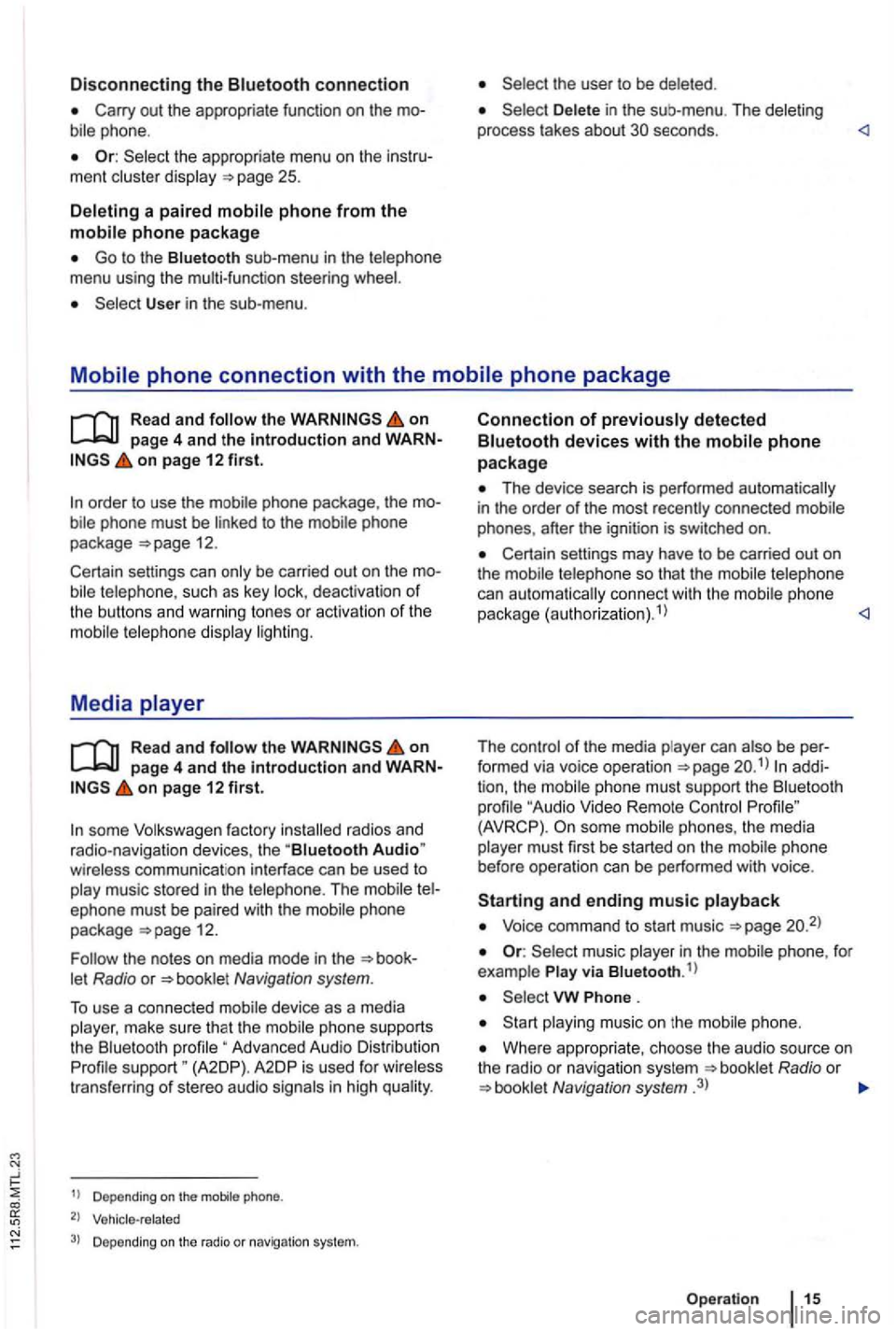 VOLKSWAGEN GOLF PLUS 2012 Owners Manual Disconnecting the connection
Or: the appropriate menu on the ment
a paired
Go to the sub -menu in the menu using the multi-function steeri ng
User in the sub-menu .
in the sub-me nu . The VOLKSWAGEN GOLF PLUS 2012 Owners Manual Disconnecting the connection
Or: the appropriate menu on the ment
a paired
Go to the sub -menu in the menu using the multi-function steeri ng
User in the sub-menu .
in the sub-me nu . The