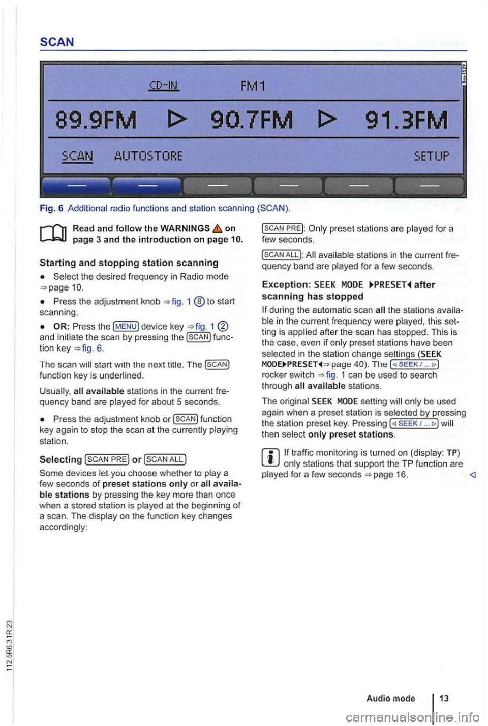 VOLKSWAGEN GOLF PLUS 2012 Owners Manual FM1
89.9FM
------------------
Fig. 6 Additional radio functions and station scanning
the on page 3 and the introduction on page
the desired frequency in Radio mode
Press the adjustment VOLKSWAGEN GOLF PLUS 2012 Owners Manual FM1
89.9FM
------------------
Fig. 6 Additional radio functions and station scanning
the on page 3 and the introduction on page
the desired frequency in Radio mode
Press the adjustment