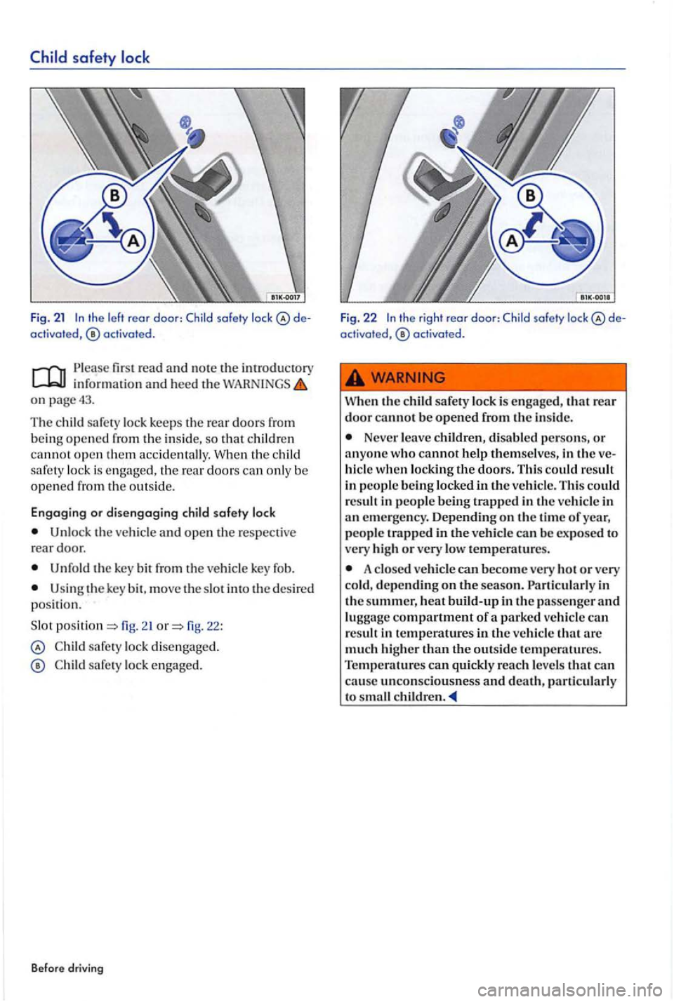 VOLKSWAGEN GOLF PLUS 2012 Service Manual safety 
activated, 
inform atio n and heed the on pag e43. 
Th e c hild  safety  loc k k eeps th e  rear doo rs from 
bein g opened from  the in side, so c h ild re n cannot ope n  th em  accide ntall