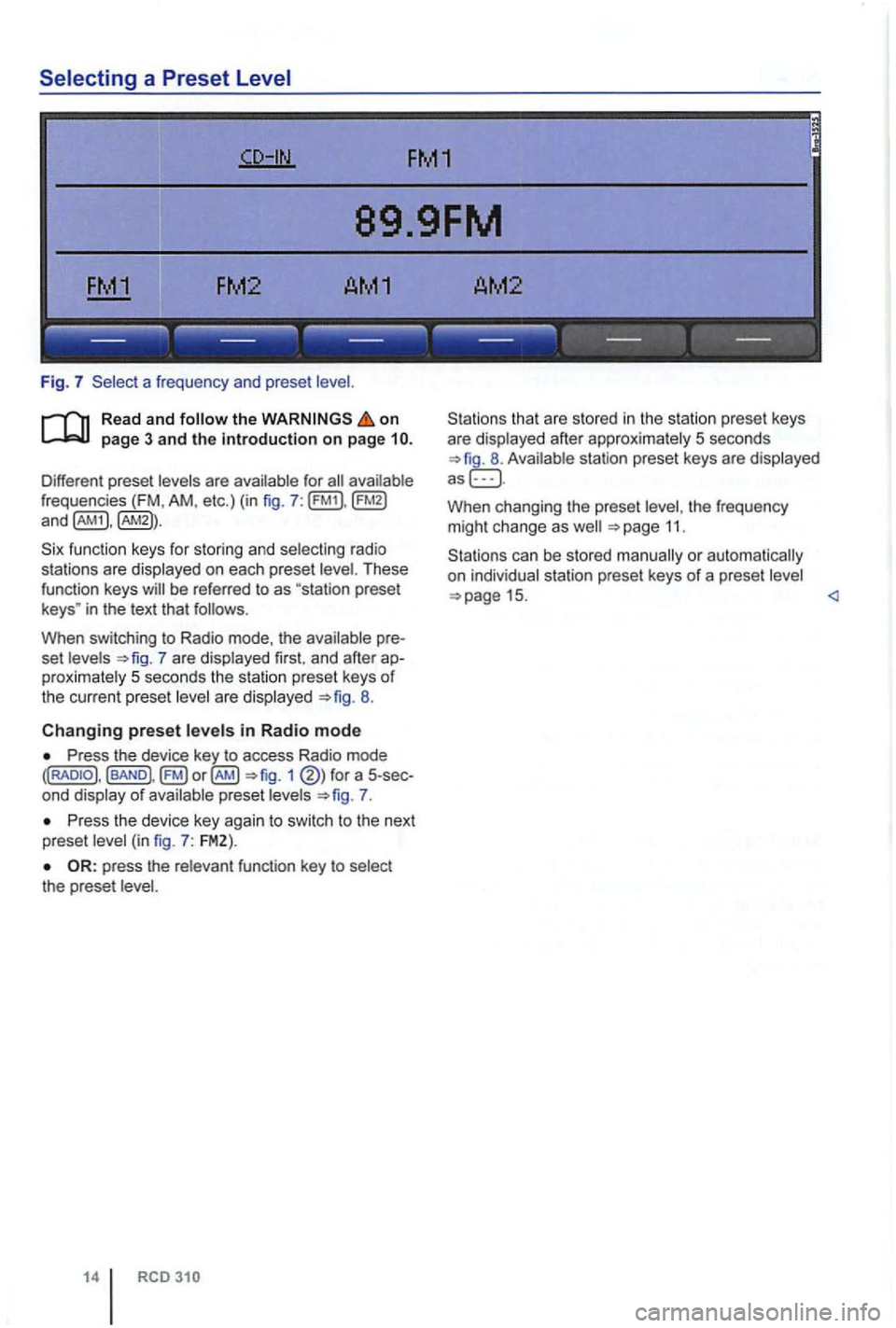 VOLKSWAGEN GOLF PLUS 2012 Owners Manual 89.9FM
FM2 AM1 AM2
------------------
Fig. 7 a frequen cy and prese t
on
frequencies (FM , AM , etc.) (in fig . 7 :
fu nction keys for storing and selecting ra di o
sta tions are dis VOLKSWAGEN GOLF PLUS 2012 Owners Manual 89.9FM
FM2 AM1 AM2
------------------
Fig. 7 a frequen cy and prese t
on
frequencies (FM , AM , etc.) (in fig . 7 :
fu nction keys for storing and selecting ra di o
sta tions are dis