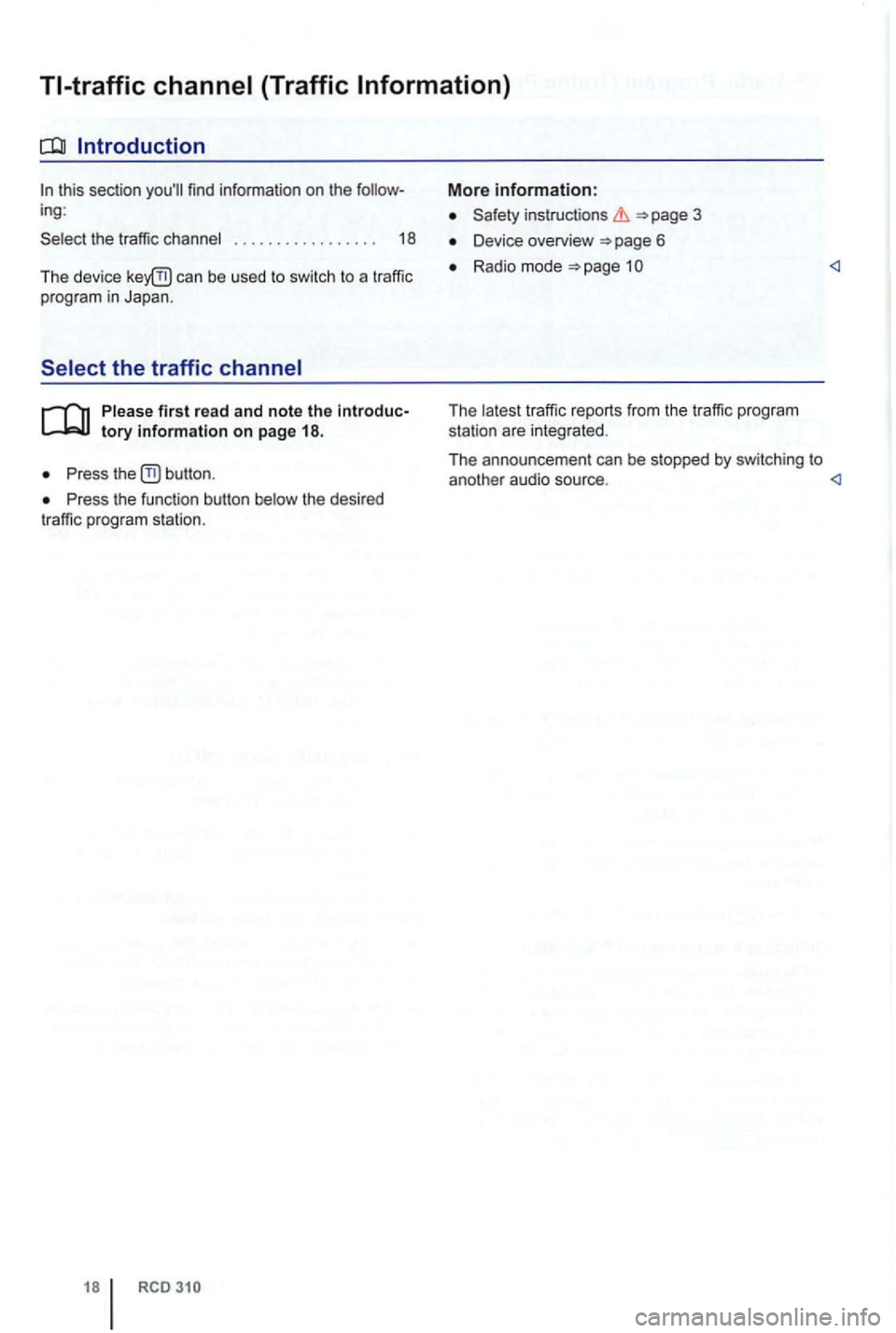 VOLKSWAGEN GOLF PLUS 2012 Owners Manual find information on the
. . . . . . . . . . . . . . . . . 18
The device
can be used to switch to a traffic
program in Japan .
Press
Press the function button
More information:
Safety VOLKSWAGEN GOLF PLUS 2012 Owners Manual find information on the
. . . . . . . . . . . . . . . . . 18
The device
can be used to switch to a traffic
program in Japan .
Press
Press the function button
More information:
Safety