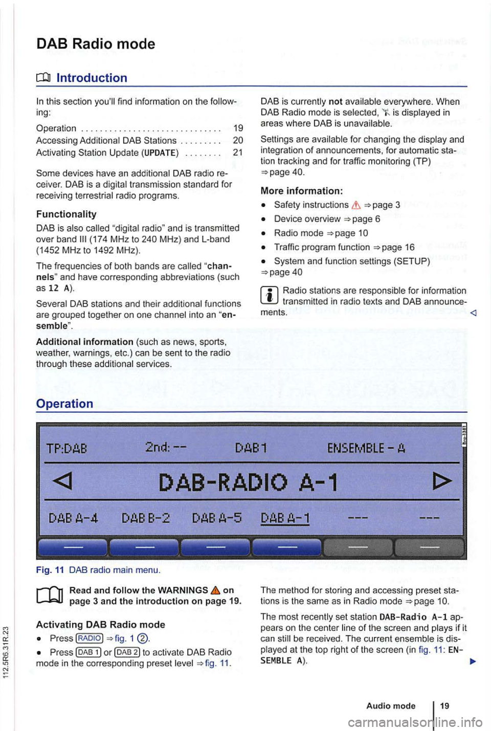 VOLKSWAGEN GOLF PLUS 2012 Owners Manual DAB Radio mode
this section find information on the
DAB . . . . . . . . .
Activating Update . . . . . . . . 21
devices have an
radio programs.
DAB is (174 MHz to
"chanand have c VOLKSWAGEN GOLF PLUS 2012 Owners Manual DAB Radio mode
this section find information on the
DAB . . . . . . . . .
Activating Update . . . . . . . . 21
devices have an
radio programs.
DAB is (174 MHz to
"chanand have c