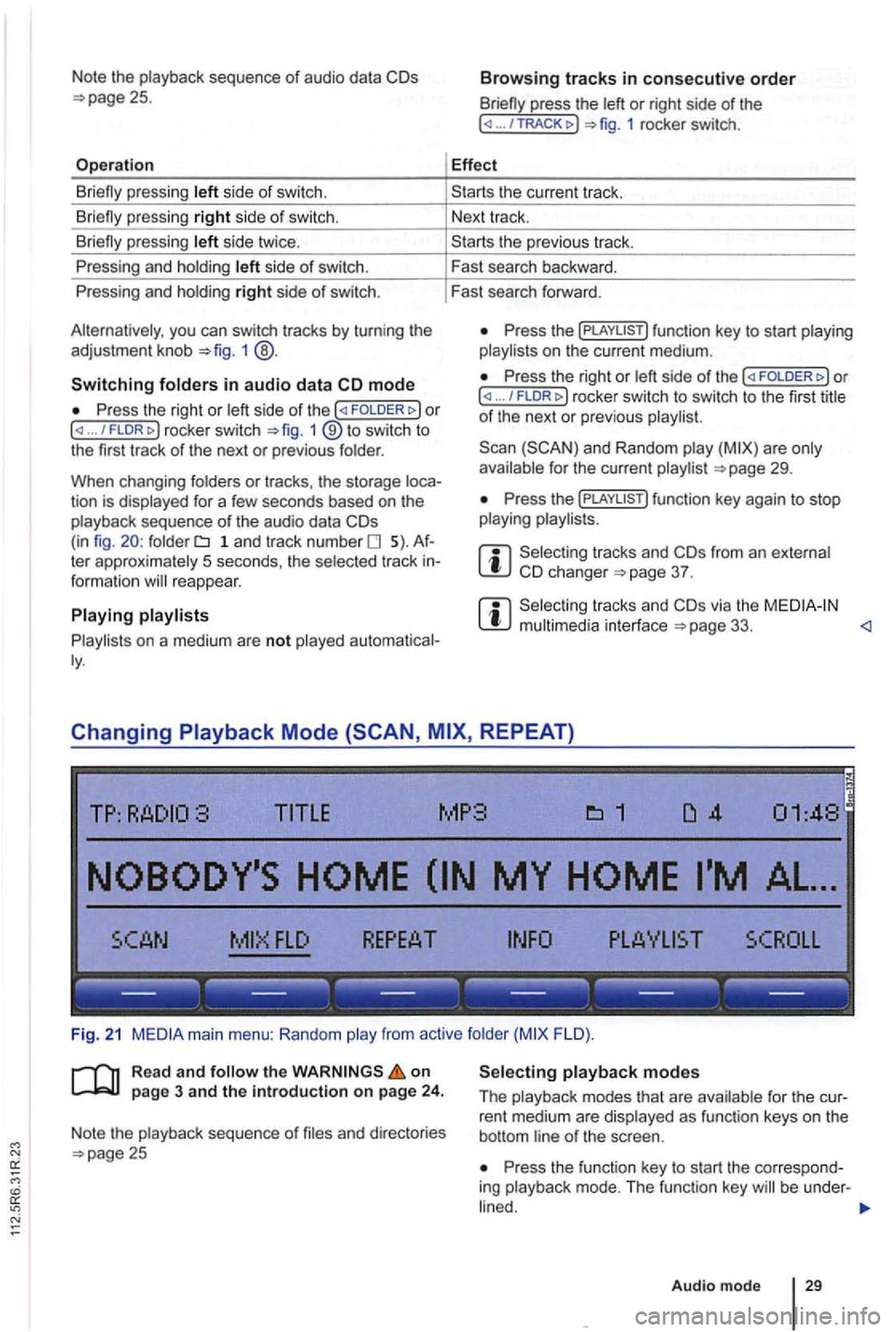VOLKSWAGEN GOLF PLUS 2012 Owners Manual Note the playback sequence of audio data
side of swi tch.
si de twice .
P ressing and holdi ng
side of switch.
Pressing and holdi ng
right side of switch.
you can switch tracks by turn VOLKSWAGEN GOLF PLUS 2012 Owners Manual Note the playback sequence of audio data
side of swi tch.
si de twice .
P ressing and holdi ng
side of switch.
Pressing and holdi ng
right side of switch.
you can switch tracks by turn
