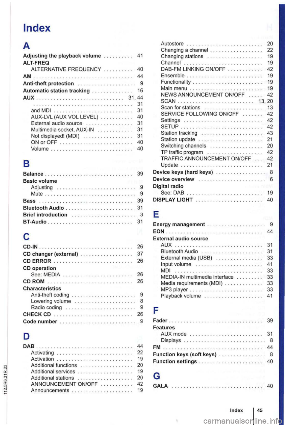 VOLKSWAGEN GOLF PLUS 2012 Owners Manual . . . . . . . . . . 41
ALT-FREQ
. . . . . . . 16
AUX
.............................. 3 1 ,44
B
. . . . . . . . . . . . . . . . . . . . . . . . . . . . . . . . . . 31 and ........... VOLKSWAGEN GOLF PLUS 2012 Owners Manual . . . . . . . . . . 41
ALT-FREQ
. . . . . . . 16
AUX
.............................. 3 1 ,44
B
. . . . . . . . . . . . . . . . . . . . . . . . . . . . . . . . . . 31 and ...........