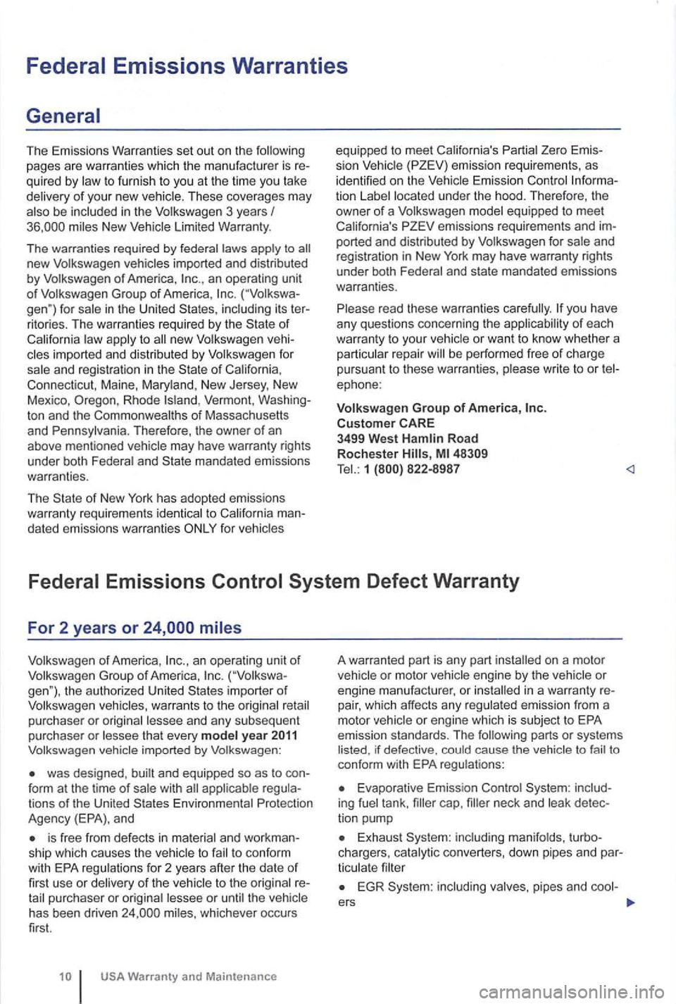 VOLKSWAGEN GOLF PLUS 2012 Owners Manual The Emissions Warranties set out on the
to furnish to you at the time you take
delivery of your new vehicle . Th ese coverages may
miles New Vehicle Limited Warranty.
T he wa rran ti VOLKSWAGEN GOLF PLUS 2012 Owners Manual The Emissions Warranties set out on the
to furnish to you at the time you take
delivery of your new vehicle . Th ese coverages may
miles New Vehicle Limited Warranty.
T he wa rran ti