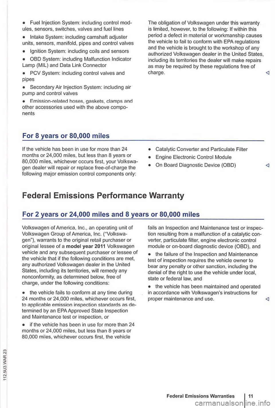 VOLKSWAGEN GOLF PLUS 2012 Owners Manual Fue l
Syste m: including coils an d se nsors
System: inclu ding Malfunction Lamp
Secondary Air
Emissi on-related hoses. gaske ts . cla mps and
othe r accesso ries used with the above VOLKSWAGEN GOLF PLUS 2012 Owners Manual Fue l
Syste m: including coils an d se nsors
System: inclu ding Malfunction Lamp
Secondary Air
Emissi on-related hoses. gaske ts . cla mps and
othe r accesso ries used with the above
