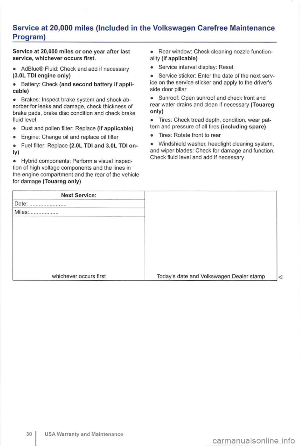VOLKSWAGEN GOLF PLUS 2012  Owners Manual or one year after service, whichever occurs first. 
Ad Check and  add  if  necessary engine 
Batt ery:  Check  (and second battery if 
brake system  and sh ock 
Dust  and (if 
and 
Hyb rid co mpo nent