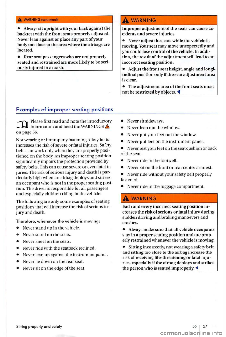 VOLKSWAGEN GOLF PLUS 2012 Workshop Manual Always upright your back agains t the backrest with the front seats properly adjusted.
Never lean agains t or pla ce any part of you r
body too close to the area where the airb ags are
l oc VOLKSWAGEN GOLF PLUS 2012 Workshop Manual Always upright your back agains t the backrest with the front seats properly adjusted.
Never lean agains t or pla ce any part of you r
body too close to the area where the airb ags are
l oc