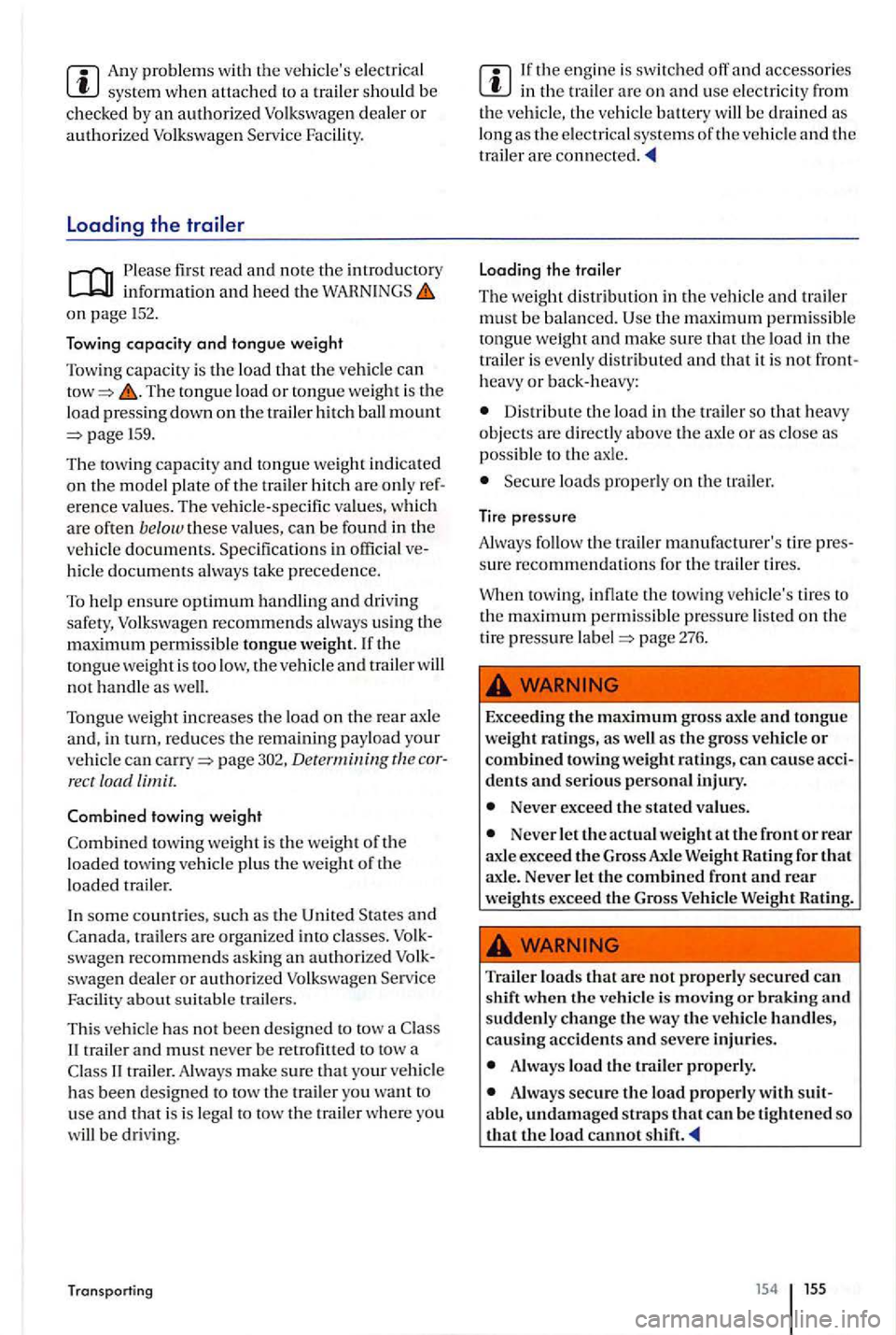 VOLKSWAGEN GOLF PLUS 2007 Owners Manual Any problems with the vehicles elec trica l system when attached to a trailer should be chec ked by an authorized Volkswagen dealer or authorized Volkswagen Service Facility.
Loading the tr VOLKSWAGEN GOLF PLUS 2007 Owners Manual Any problems with the vehicles elec trica l system when attached to a trailer should be chec ked by an authorized Volkswagen dealer or authorized Volkswagen Service Facility.
Loading the tr