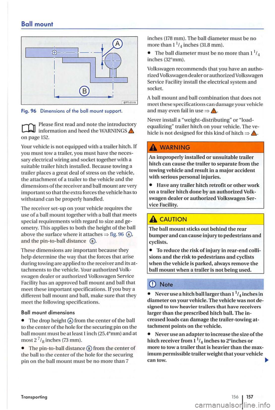 VOLKSWAGEN GOLF PLUS 2007 Owners Manual Fig. 96 Dimensions of the mount support.
first read an d note the int rod uctory inform ati o n an d heed th e on 152.
Your vehicle is not equipped with a trailer h itch. you must tow VOLKSWAGEN GOLF PLUS 2007 Owners Manual Fig. 96 Dimensions of the mount support.
first read an d note the int rod uctory inform ati o n an d heed th e on 152.
Your vehicle is not equipped with a trailer h itch. you must tow