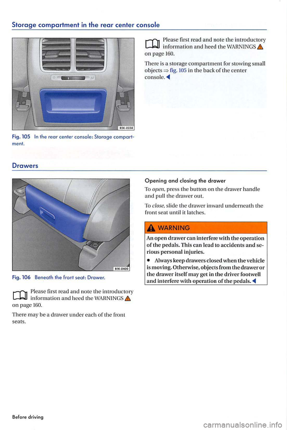 VOLKSWAGEN GOLF PLUS 2007 Owners Manual Storage compartment in the rear center
Fig. ment.
Drawers
Fig. Benea th the fron t seat: Drawer.
Please read and not e th e introductory
on pag e
There may be drawer under each of the front VOLKSWAGEN GOLF PLUS 2007 Owners Manual Storage compartment in the rear center
Fig. ment.
Drawers
Fig. Benea th the fron t seat: Drawer.
Please read and not e th e introductory
on pag e
There may be drawer under each of the front