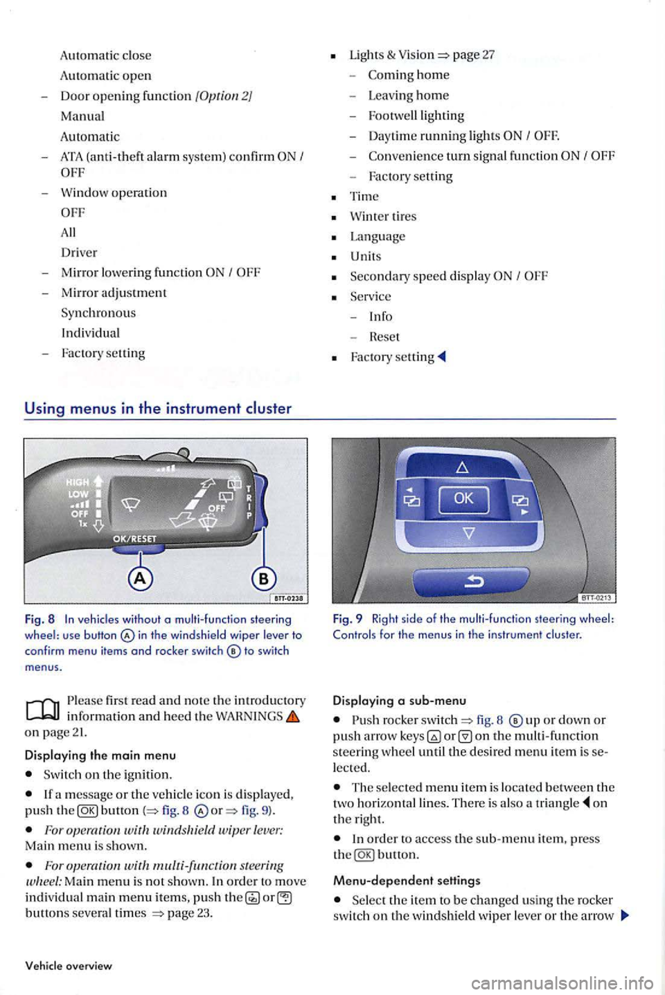 VOLKSWAGEN GOLF PLUS 2007 Owners Manual Auto matic close
Autom atic open
- Doo r opening fun cti on 2)
Manual
A
uto mati c
-
-Window operation
All
Dri ve r
- Mirr or l
owering func tion I
- Mirror adjustment
Syn chronous
Indi vi VOLKSWAGEN GOLF PLUS 2007 Owners Manual Auto matic close
Autom atic open
- Doo r opening fun cti on 2)
Manual
A
uto mati c
-
-Window operation
All
Dri ve r
- Mirr or l
owering func tion I
- Mirror adjustment
Syn chronous
Indi vi