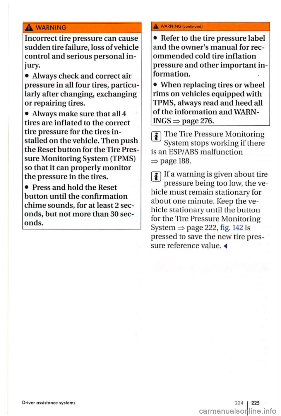 VOLKSWAGEN GOLF PLUS 2007 Owners Manual Incorrect tire pressure can cause
sudden tire failure, loss of vehicle
control and serious personal in
jury.
Always make sure that all 4
tires
are inflated to the correct
tire pressure for th VOLKSWAGEN GOLF PLUS 2007 Owners Manual Incorrect tire pressure can cause
sudden tire failure, loss of vehicle
control and serious personal in
jury.
Always make sure that all 4
tires
are inflated to the correct
tire pressure for th