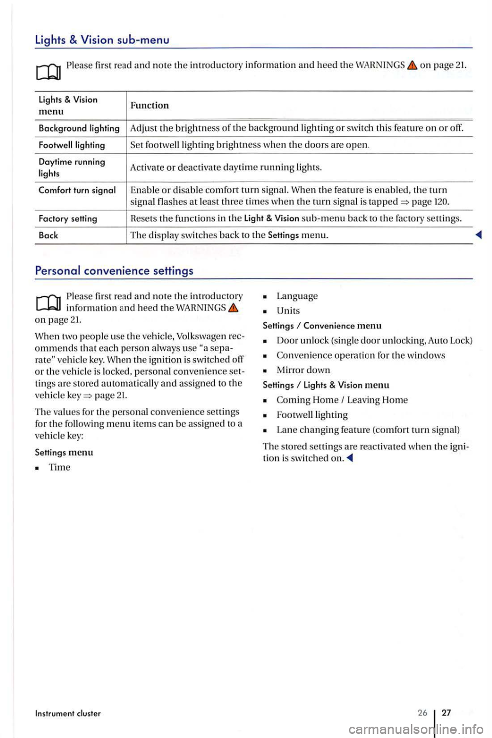 VOLKSWAGEN GOLF PLUS 2007 Owners Manual Lights & sub-menu
Ple ase first read and note the introductory in formation and heed the on page 21.
lights & Function m enu
Background Adjust the brightness th e background or swit ch thi s fea VOLKSWAGEN GOLF PLUS 2007 Owners Manual Lights & sub-menu
Ple ase first read and note the introductory in formation and heed the on page 21.
lights & Function m enu
Background Adjust the brightness th e background or swit ch thi s fea