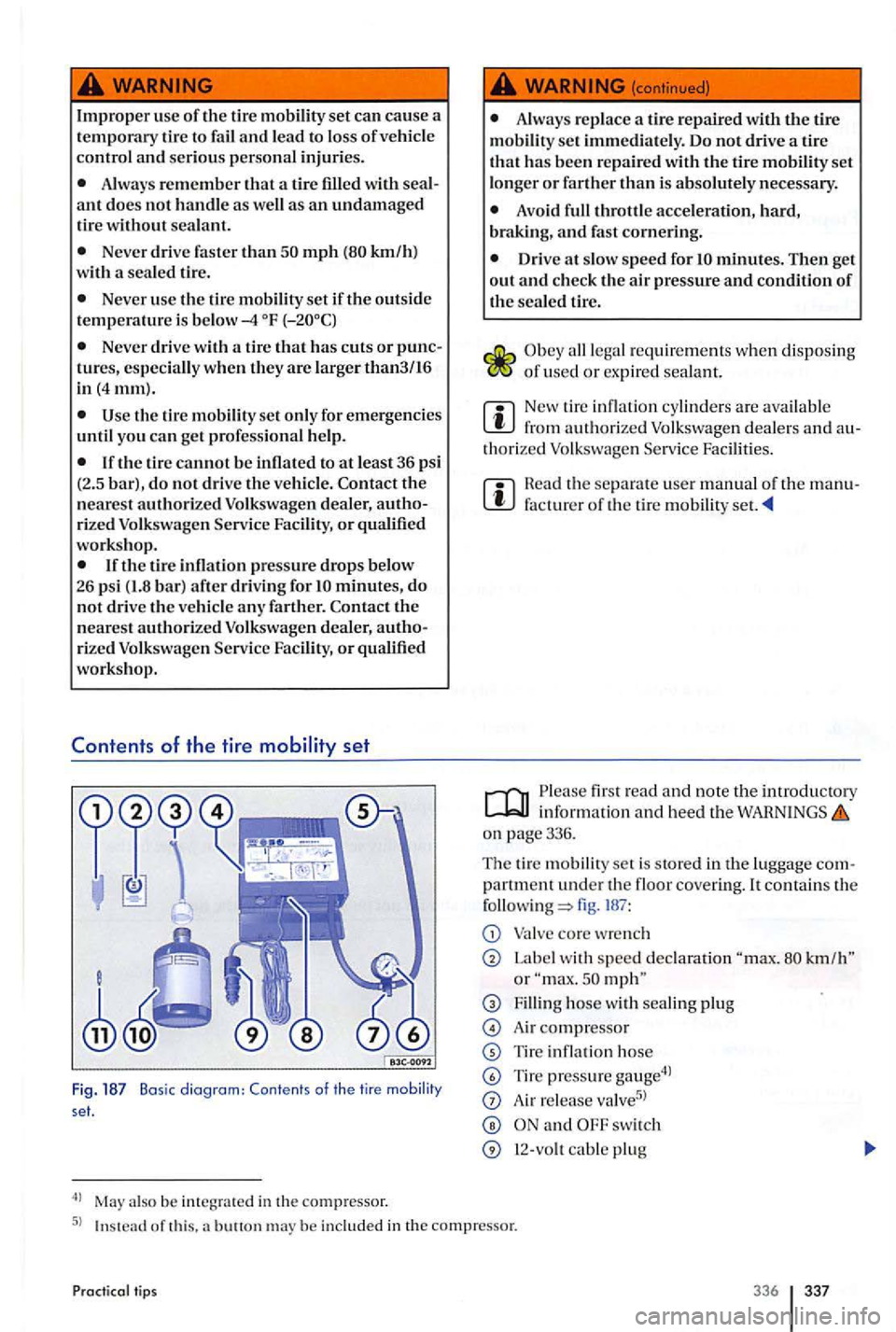 VOLKSWAGEN GOLF PLUS 2007 Owners Manual Improper use of th e tire set can cause a
temporary tire to fail and lead to loss of veh icle
contro l and seriou s personal injuries.
Always remember that a tire filled with ant does not hand VOLKSWAGEN GOLF PLUS 2007 Owners Manual Improper use of th e tire set can cause a
temporary tire to fail and lead to loss of veh icle
contro l and seriou s personal injuries.
Always remember that a tire filled with ant does not hand