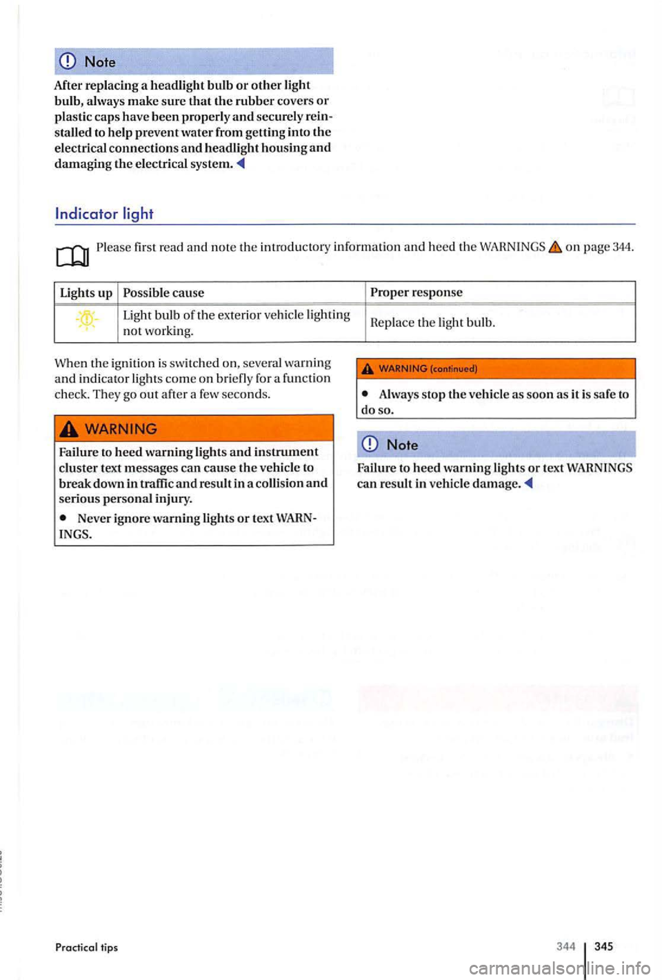 VOLKSWAGEN GOLF PLUS 2007  Owners Manual Note 
After replacing  a headlight  bulb or other light bulb,  always  make sure that the rubber covers or plastic ca ps have  been properly and securely  rein­
s talled  to help  prevent water from 