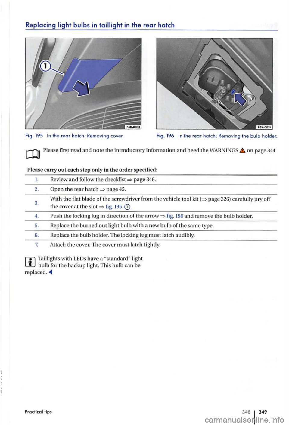 VOLKSWAGEN GOLF PLUS 2007  Owners Manual in th e  rear hatch 
Fig.  195 the rear hatch: Removing the bulb holder. 
first read and  note the introducto ry info rm ation  and  heed the on page 344. 
Revie w and  follow  the page  346. 
2. page