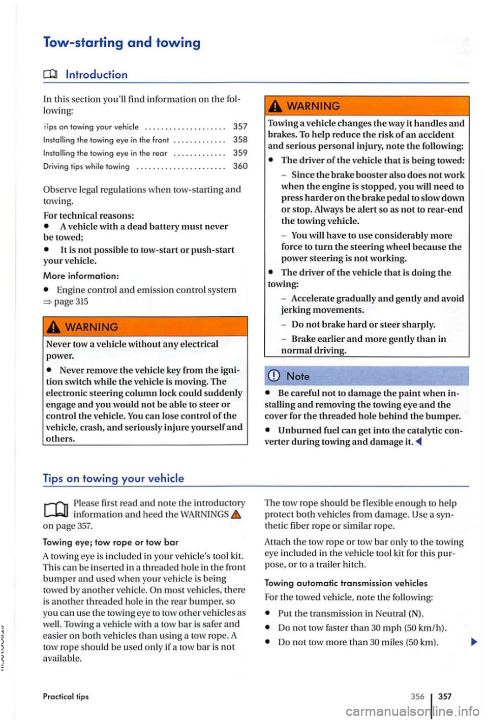 VOLKSWAGEN GOLF PLUS 2007 Owners Manual Tow-starting and towing
Introduction
In thi s sec tion youll find informati on on the low ing:
ti ps on towin g your vehicle . . . . . . . . . . . . . . . . . . . 357
Installing the t VOLKSWAGEN GOLF PLUS 2007 Owners Manual Tow-starting and towing
Introduction
In thi s sec tion youll find informati on on the low ing:
ti ps on towin g your vehicle . . . . . . . . . . . . . . . . . . . 357
Installing the t