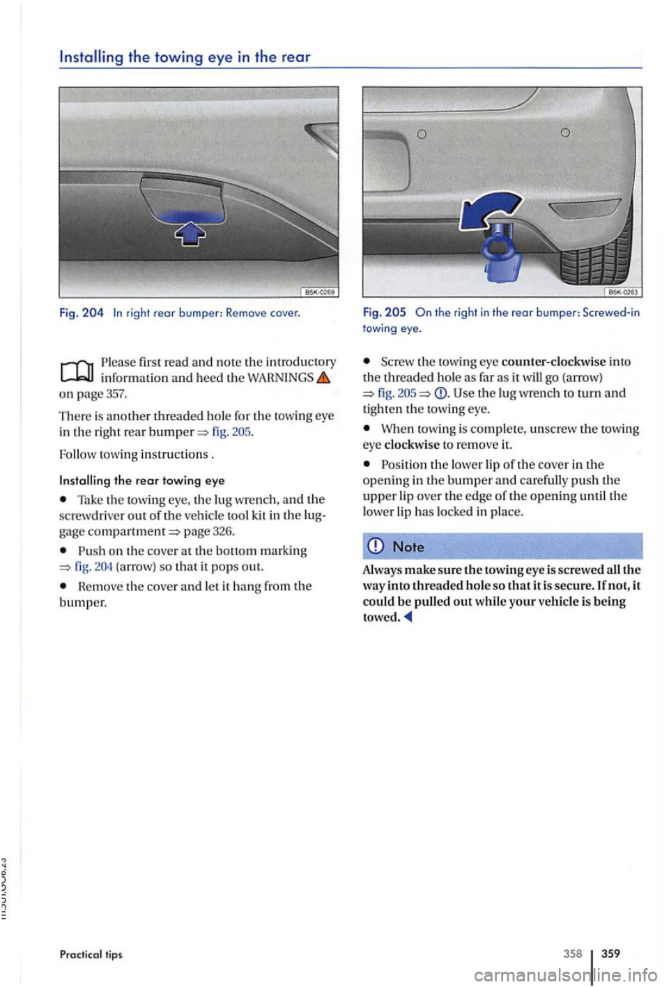 VOLKSWAGEN GOLF PLUS 2007 Owners Manual the towing eye in the rear
Fig. rig ht rear b umper: Remove cover.
P le ase first read and not e th e information and heed the
on page357.
The re is another threaded hole for the towing eye VOLKSWAGEN GOLF PLUS 2007 Owners Manual the towing eye in the rear
Fig. rig ht rear b umper: Remove cover.
P le ase first read and not e th e information and heed the
on page357.
The re is another threaded hole for the towing eye