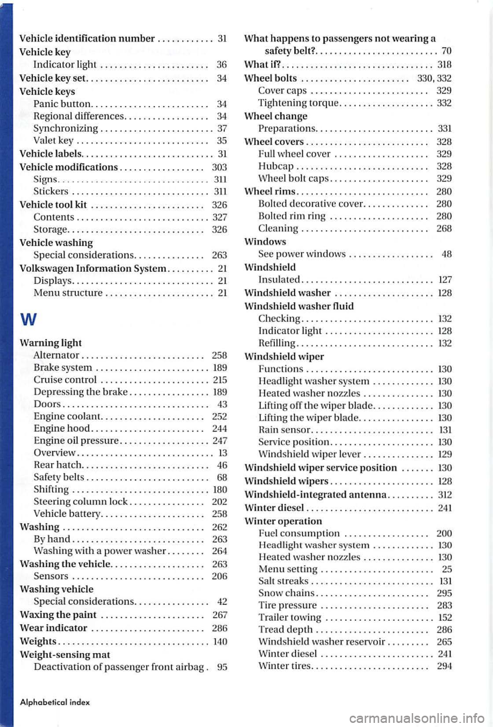 VOLKSWAGEN GOLF PLUS 2007  Owners Manual Vehicle identification number ............ 3 1 
Vehicle  key 
Indi
cator light .  . . . .  . .  . .  . . . . .  . . . . . . .  . . 36 
Vehicle  key set.  . .  . .  . . . .  . . .  . . .  . .  . .  . .