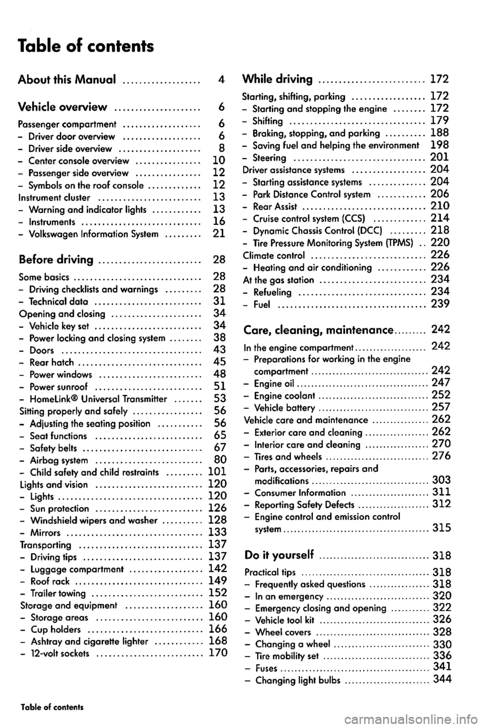 VOLKSWAGEN GOLF PLUS 2007 Owners Manual . .. . .. ..
...... .............................. 239
Care,
.................. 270 -Tires and wheels ............................. 27 6
-
.. . .. . .. . .. . . . . . .. . . . . 311 - Reporti VOLKSWAGEN GOLF PLUS 2007 Owners Manual . .. . .. ..
...... .............................. 239
Care,
.................. 270 -Tires and wheels ............................. 27 6
-
.. . .. . .. . .. . . . . . .. . . . . 311 - Reporti