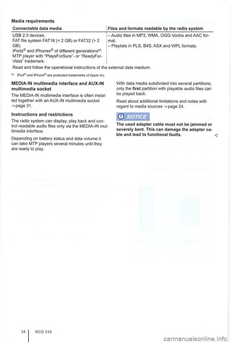 VOLKSWAGEN GOLF PLUS 2007  Owners Manual Media requirements 
Connectable da ta media 
o r  "R eady For-
Vis ta "  trade mark .  Fi
les 
and fo rmats  re adable by the  ra dio  system 
-Audio mat. -in 848, 
the o perat iona l ins tructions  o