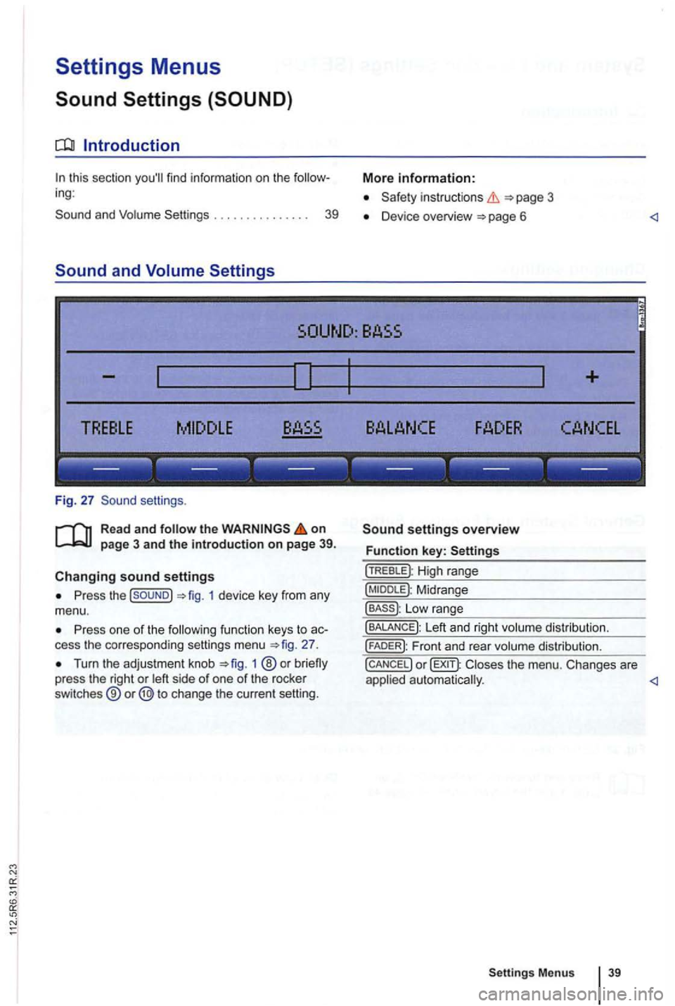 VOLKSWAGEN GOLF PLUS 2007  Owners Manual Settings Menus 
find information  on the 
. . . .  . . . . .  . . . . .  39 
and 
instruct ions =>page 3 
D evice  overview 
the on page 3 and the introduction on page 39. 
sound settings 
Press the =