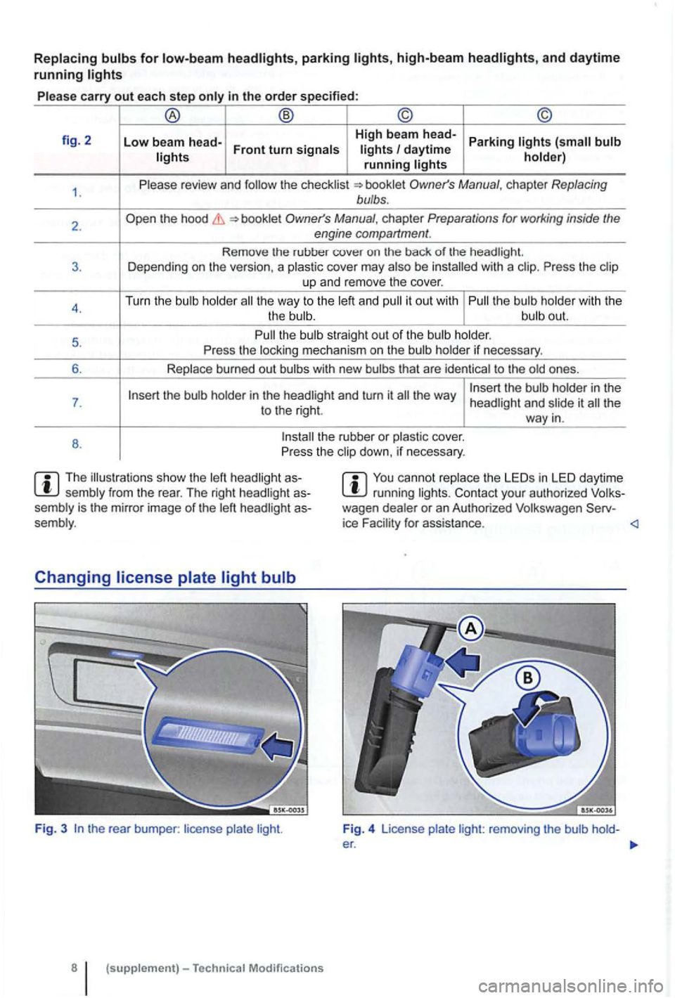 VOLKSWAGEN GOLF PLUS 2007  Owners Manual parking high-beam and daytime 
running 
carry out each step 
fig. 2 
1 . 
2. 
3. 
4 . 
5. 
6. 
7 . 
8. 
daytime running 
the 
the  hood 
cover  may with a Press  the up and  remove  the cove r. 
Turn 