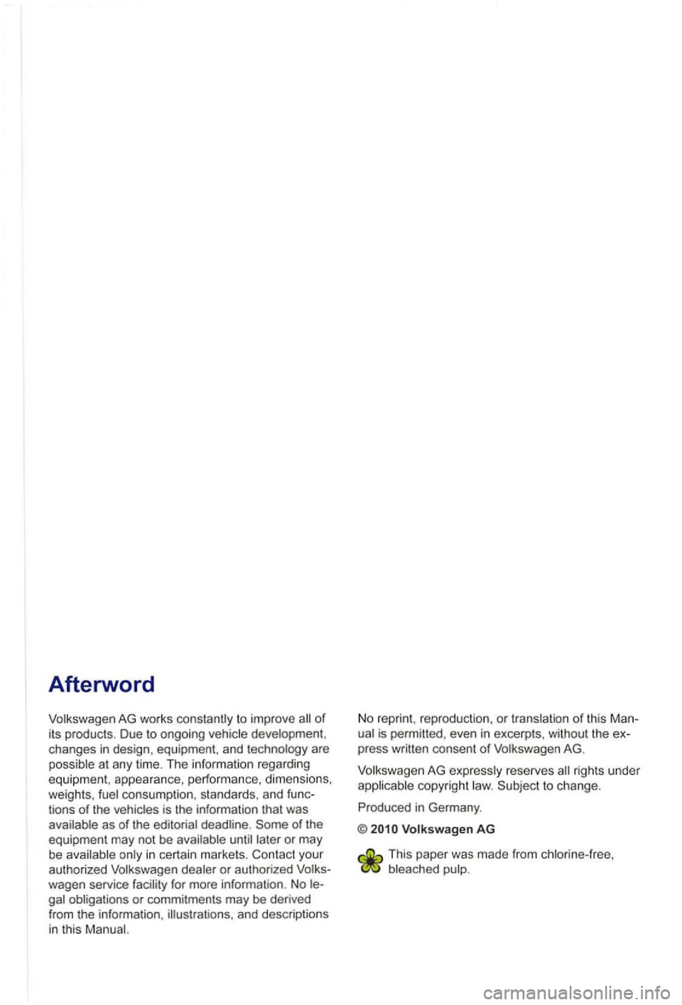 VOLKSWAGEN GOLF PLUS 2007  Owners Manual Afterword 
or 
it s  products . Due to  ongo ing changes  in design , equipmen t.  and at any  time.  The  inrormation  regarding 
eq uipme nt, appearance,  perrormance.  dimensio ns. weights, consump