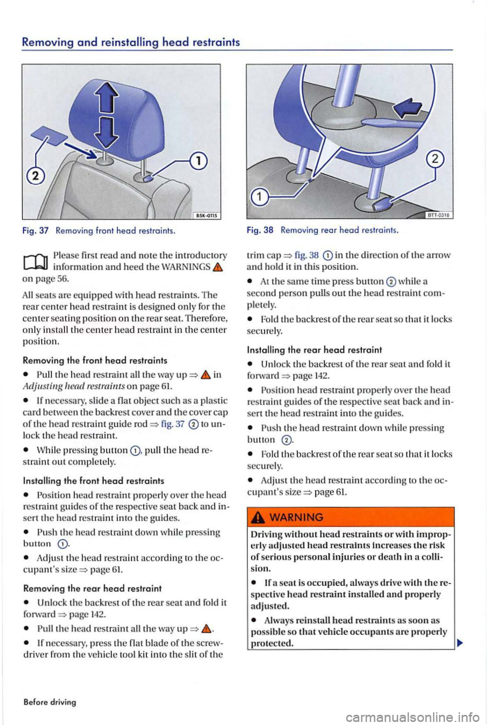 VOLKSWAGEN GOLF PLUS 2007 Repair Manual Removing and head restraints 
Fig.  37 Removi ng fro nt  head restr aints. 
read and note the introduc tory informat ion and heed the on page 56 . 
scats arc equipped with  head restrain ts . The rear