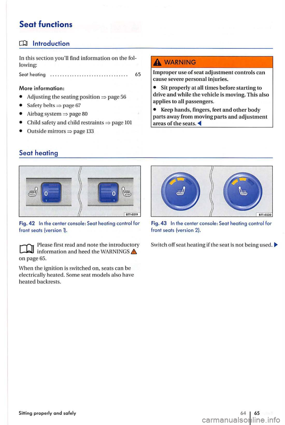 VOLKSWAGEN GOLF PLUS 2007 Repair Manual In this sec tion yo ull  find informa tion  on  the lowing: 
h eating  . .  . . . .  . . . . . .  . . .  . . . .  . . .  . . .  . . . . 65 
More information: 
Adju stin g th e seati ng page  56 
page