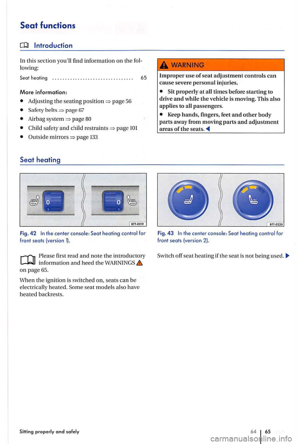 VOLKSWAGEN GOLF PLUS 2007  Owners Manual In this sec tion yo ull  find informa tion  on  the lowing: 
h eating  . .  . . . .  . . . . . .  . . .  . . . .  . . .  . . .  . . . . 65 
More information: 
Adju stin g th e seati ng page  56 
page