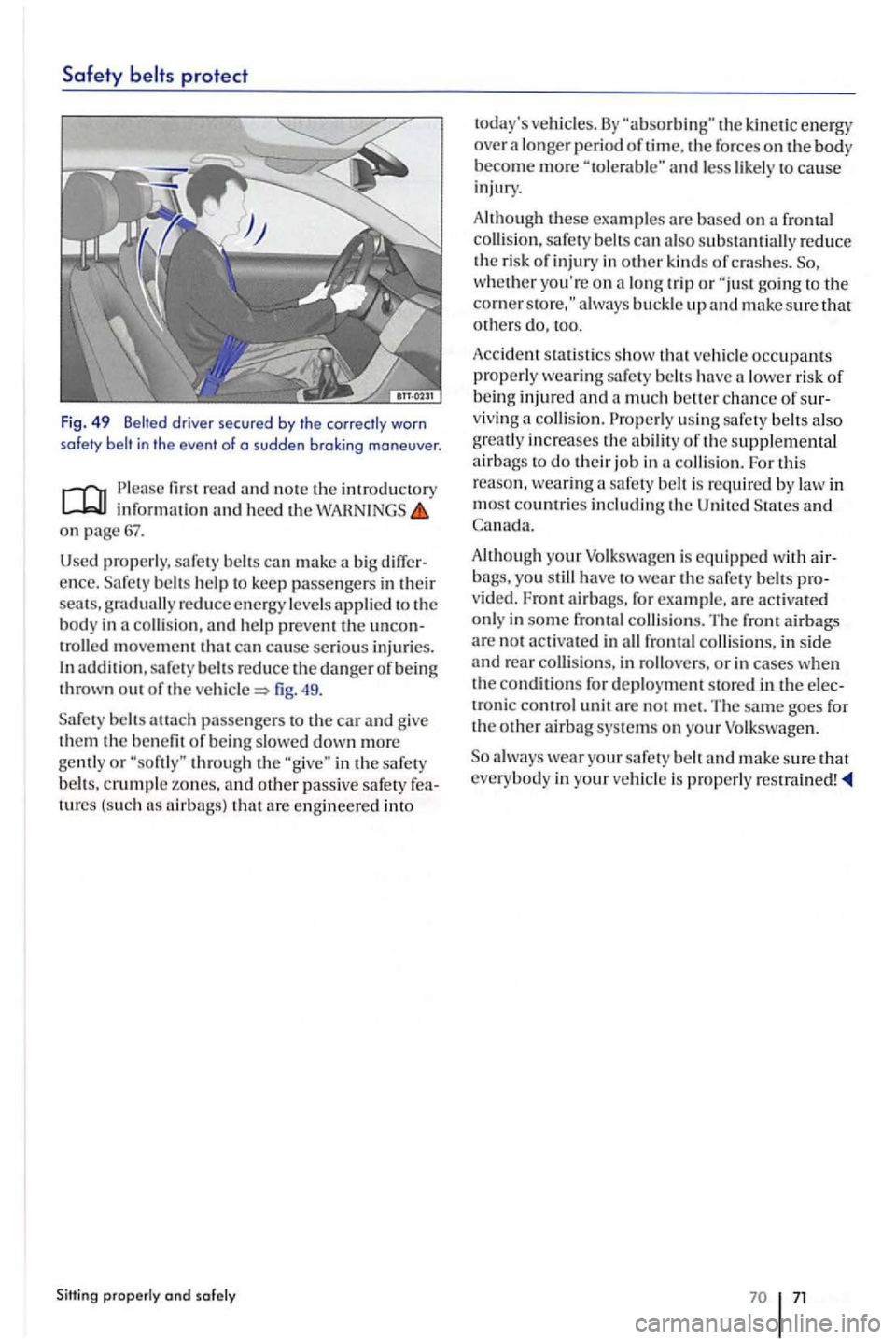 VOLKSWAGEN GOLF PLUS 2007 Manual PDF Safety 
firs t r ead and no te  th e information heed  th e on 
ence. b elts  help  to  k eep passengers i n th eir seats,  graduall y reduce e nergy leve ls  appli ed t o th e 
b o d y  in collision,