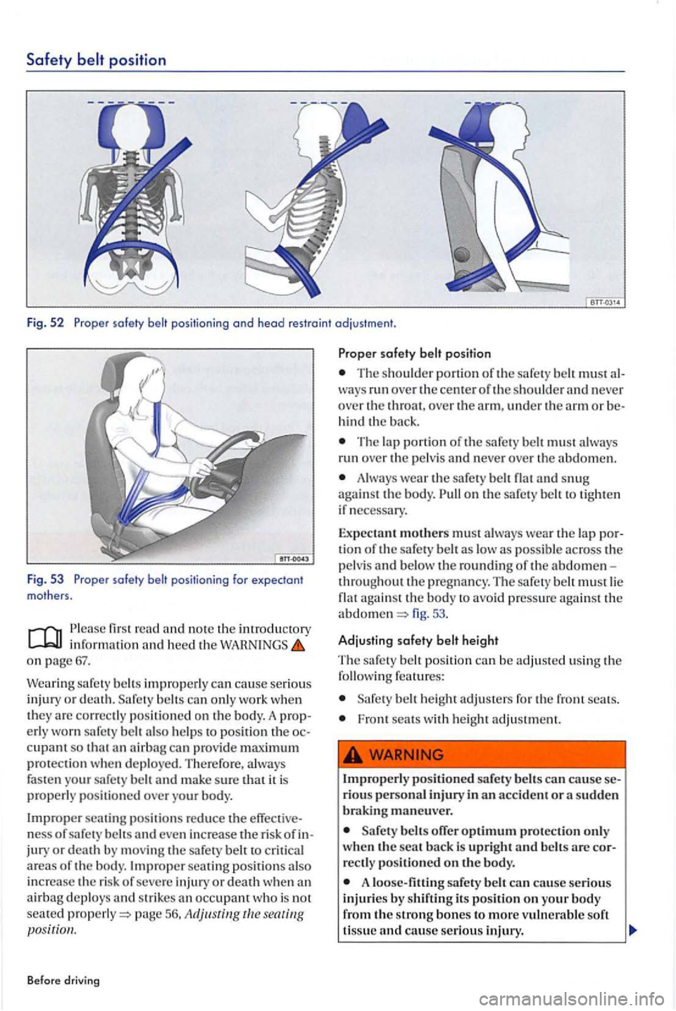 VOLKSWAGEN GOLF PLUS 2007  Owners Manual Safety belt position 
Fig . 52 Proper 
informatio n on 
Wea ring  safe ty improperly  ca n ca use serious 
in jury or death. belt s ca n onl y work  when they are corr ectly positioned on  the body.  