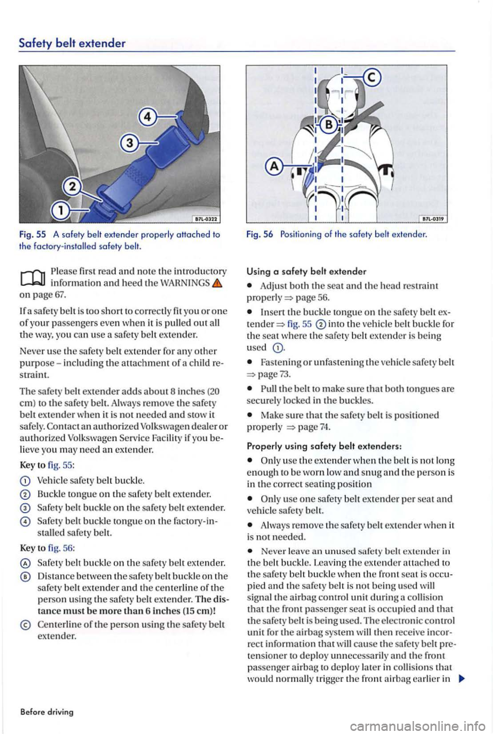 VOLKSWAGEN GOLF PLUS 2007  Owners Manual Safety extender 
Fig. 55 A  safety belt 
fir st  read  and no te the in troducto ry in formatio n  and heed th e on page 67. 
a safet y is  too shonto correctly  fit  you or one of your passe nge rs  