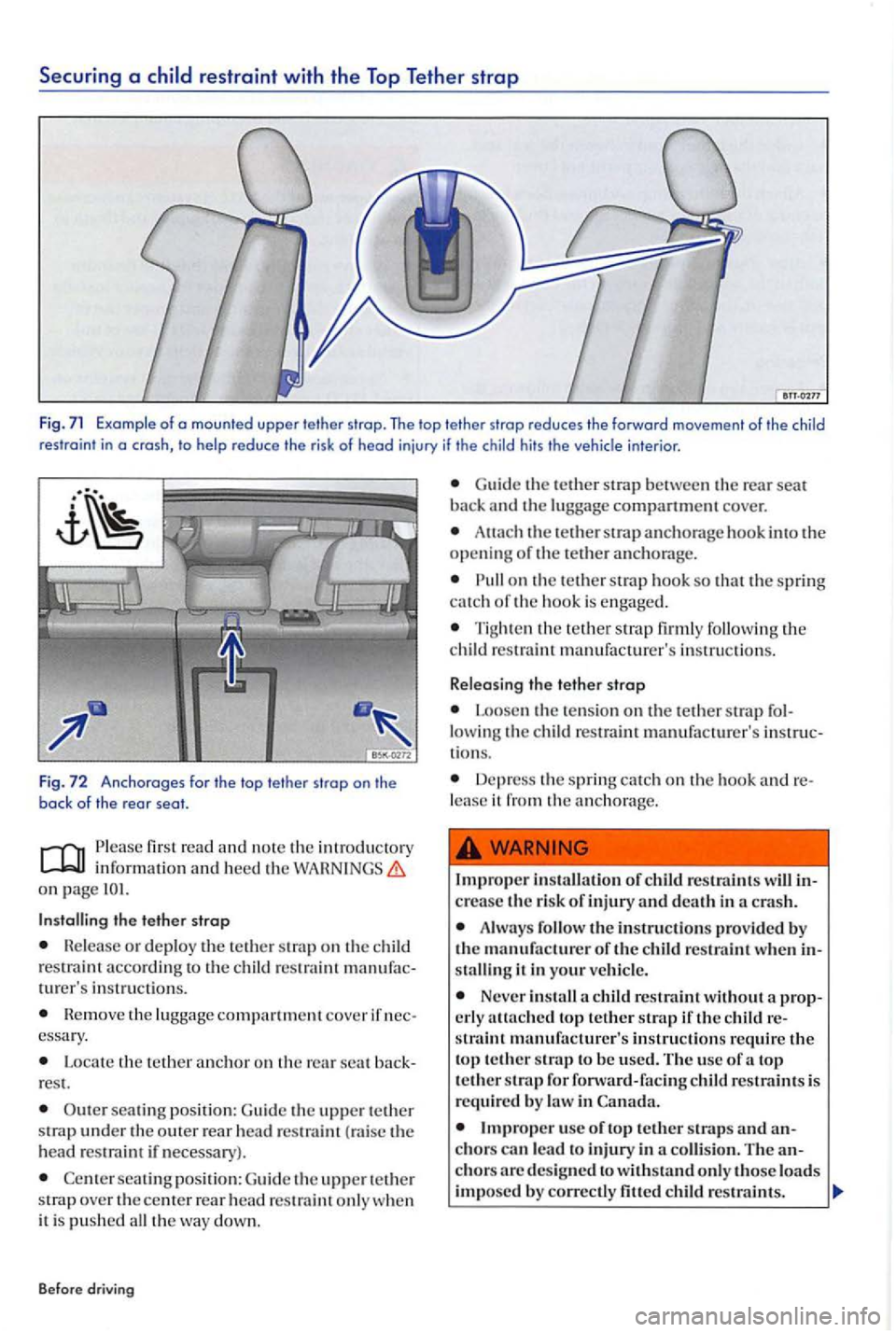 VOLKSWAGEN GOLF PLUS 2006 Owners Manual Securing a restraint with the Top Tether strap
Fig . 71 Example of a mounted upper tether strop . The tether strop reduces the forward movement of the child
restraint in a crash, the
tether stro VOLKSWAGEN GOLF PLUS 2006 Owners Manual Securing a restraint with the Top Tether strap
Fig . 71 Example of a mounted upper tether strop . The tether strop reduces the forward movement of the child
restraint in a crash, the
tether stro