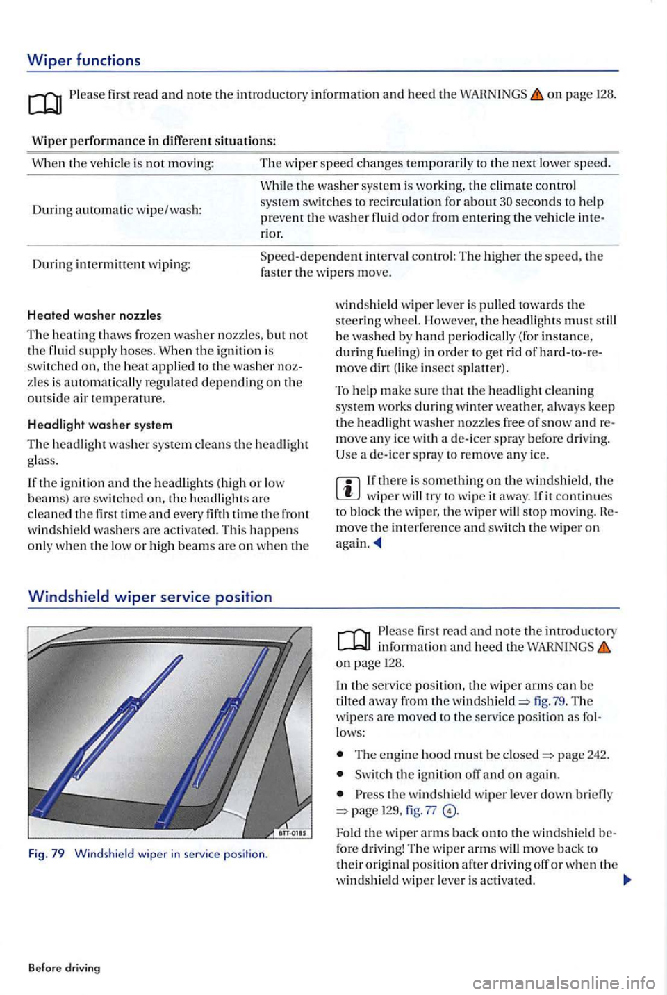 VOLKSWAGEN GOLF PLUS 2006  Owners Manual Wiper functions 
first  read and note th e introductory informat ion  an d  heed the on page 126. 
Wip
er p erformanc e in diffe rent situations: 
W he n  th e veh icle is 
not mov ing : The wip er sp