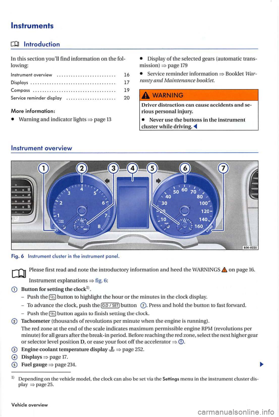 VOLKSWAGEN GOLF PLUS 2006  Owners Manual this section informa tion on the lowing: 
Instrument  overview ...............•......... 
Displays 
Compass .................................. . 
Service  reminder  displ
ay 
More information: 
Warn