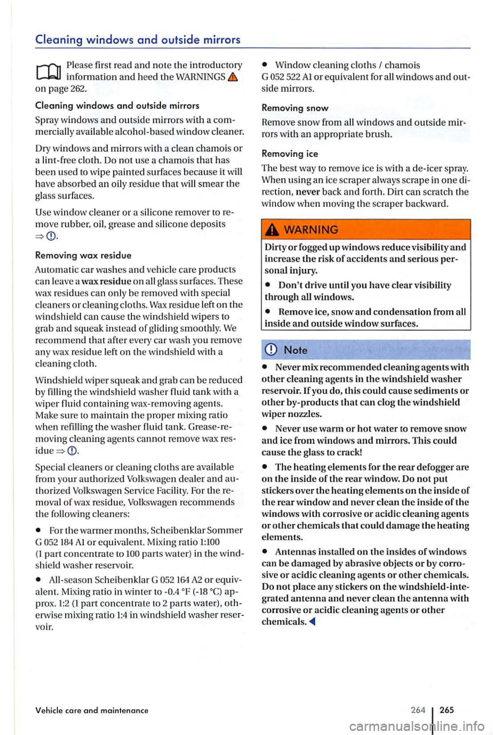 VOLKSWAGEN GOLF PLUS 2006 Owners Manual Please first read and n o te the introduc tory informa tion and heed the on page 262.
Cleaning windows
and outside mirrors
windows and outside mirror s with a mercially available alcohol-bas VOLKSWAGEN GOLF PLUS 2006 Owners Manual Please first read and n o te the introduc tory informa tion and heed the on page 262.
Cleaning windows
and outside mirrors
windows and outside mirror s with a mercially available alcohol-bas